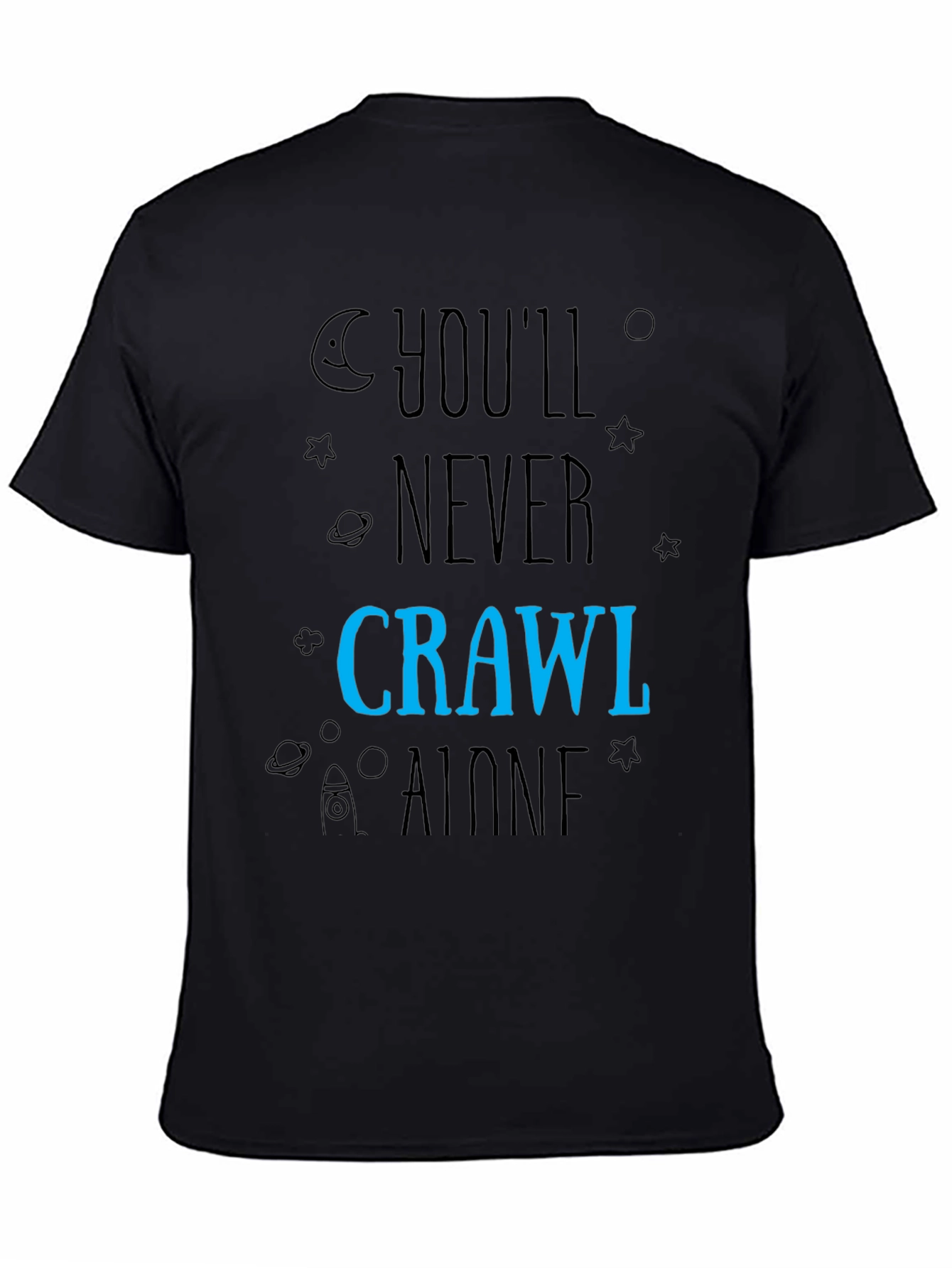 Youll Never Crawl Alone T-Shirt - Space Design