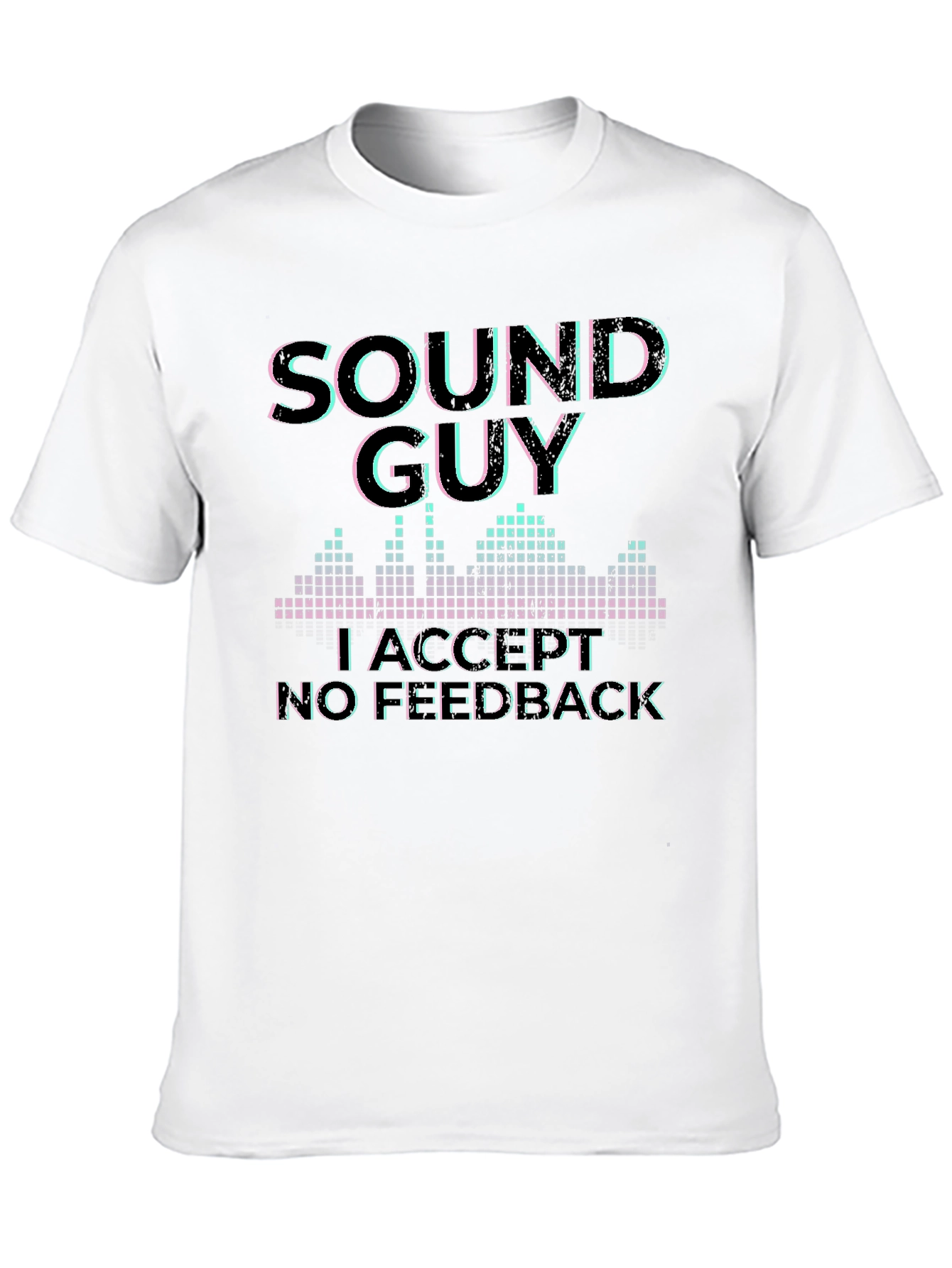 Sound Guy Graphic T-Shirt - No Feedback Accepted