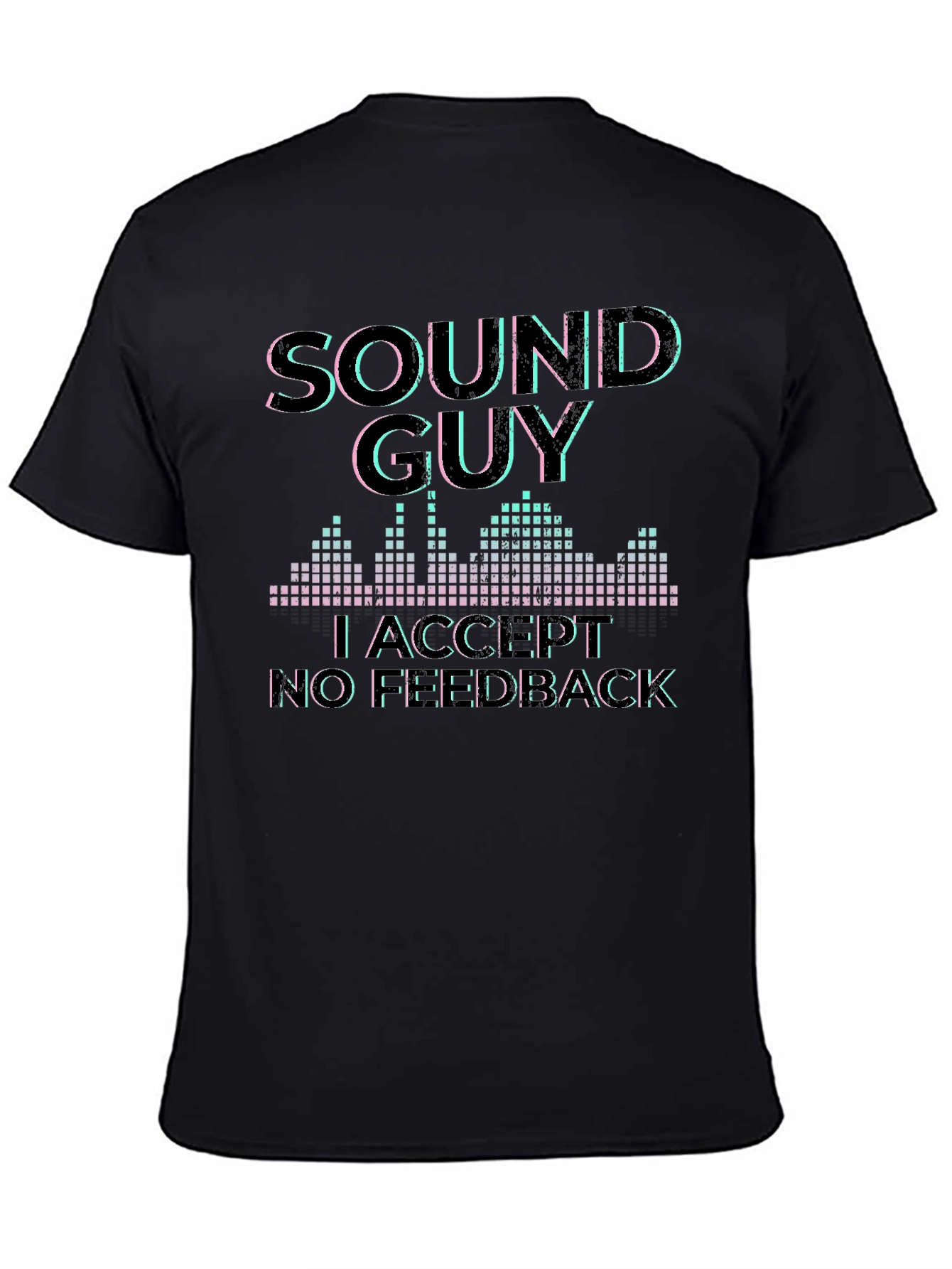 Sound Guy Graphic T-Shirt - No Feedback Accepted
