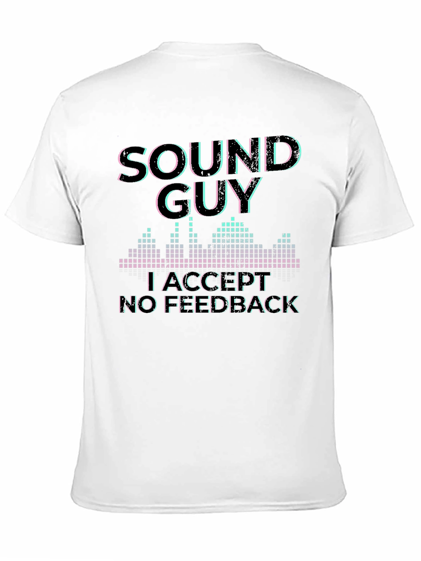 Sound Guy Graphic T-Shirt - No Feedback Accepted