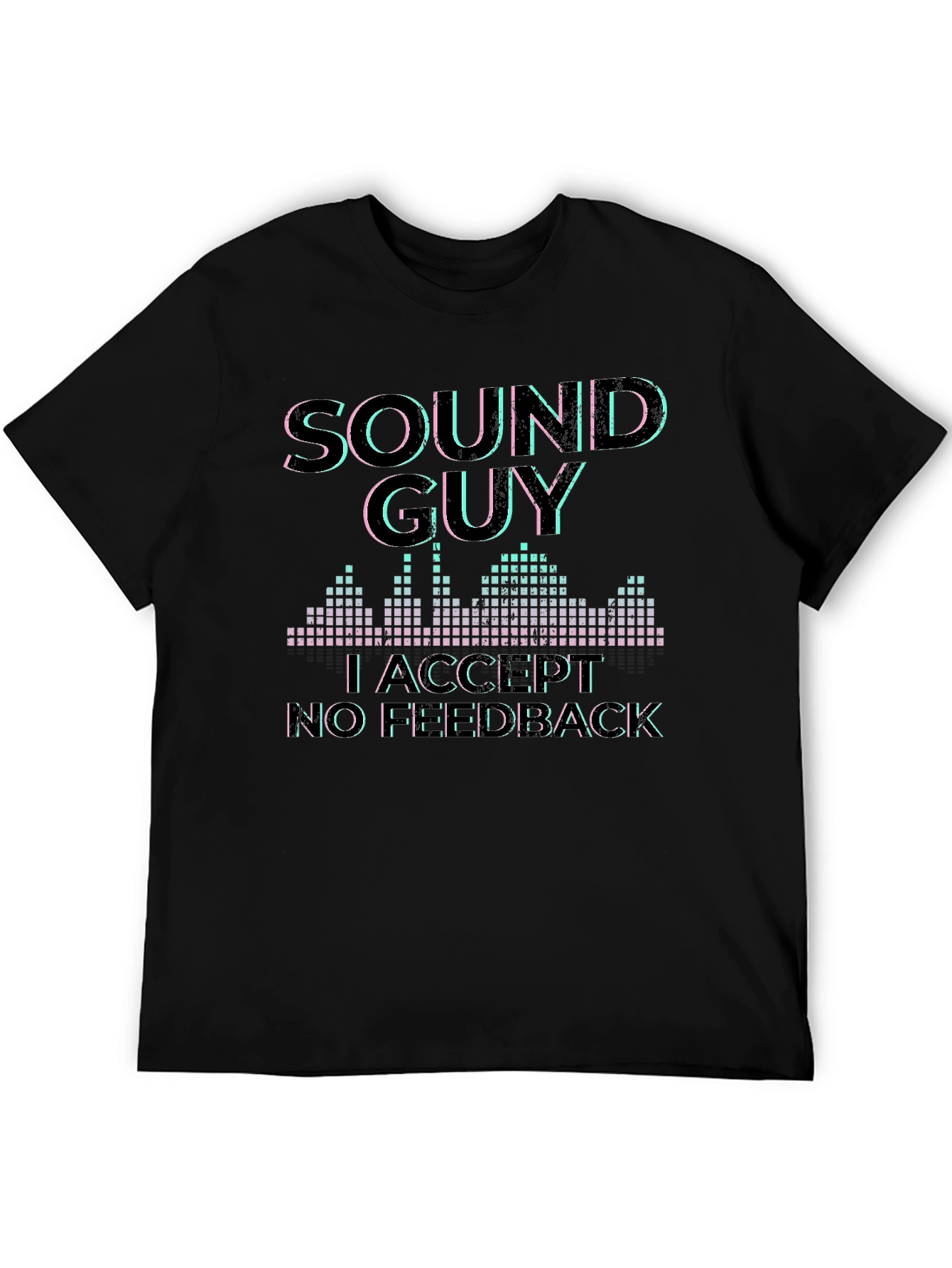 Sound Guy Graphic T-Shirt - No Feedback Accepted