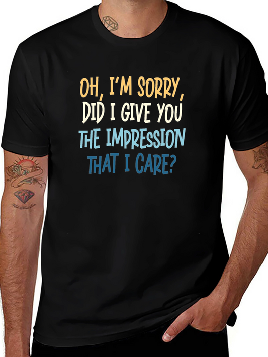 Funny Sarcastic Graphic T-Shirt - Did I Give You the Impression