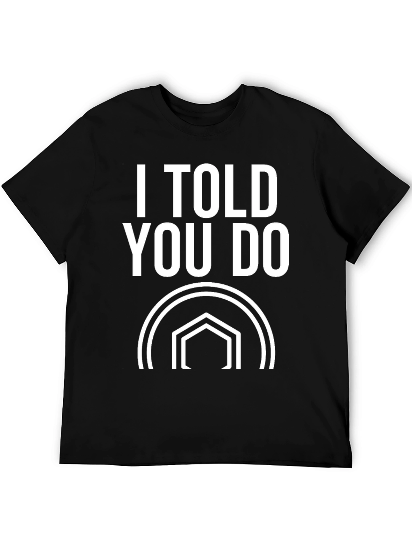 I Told You Do T-Shirt - Black Graphic Tee