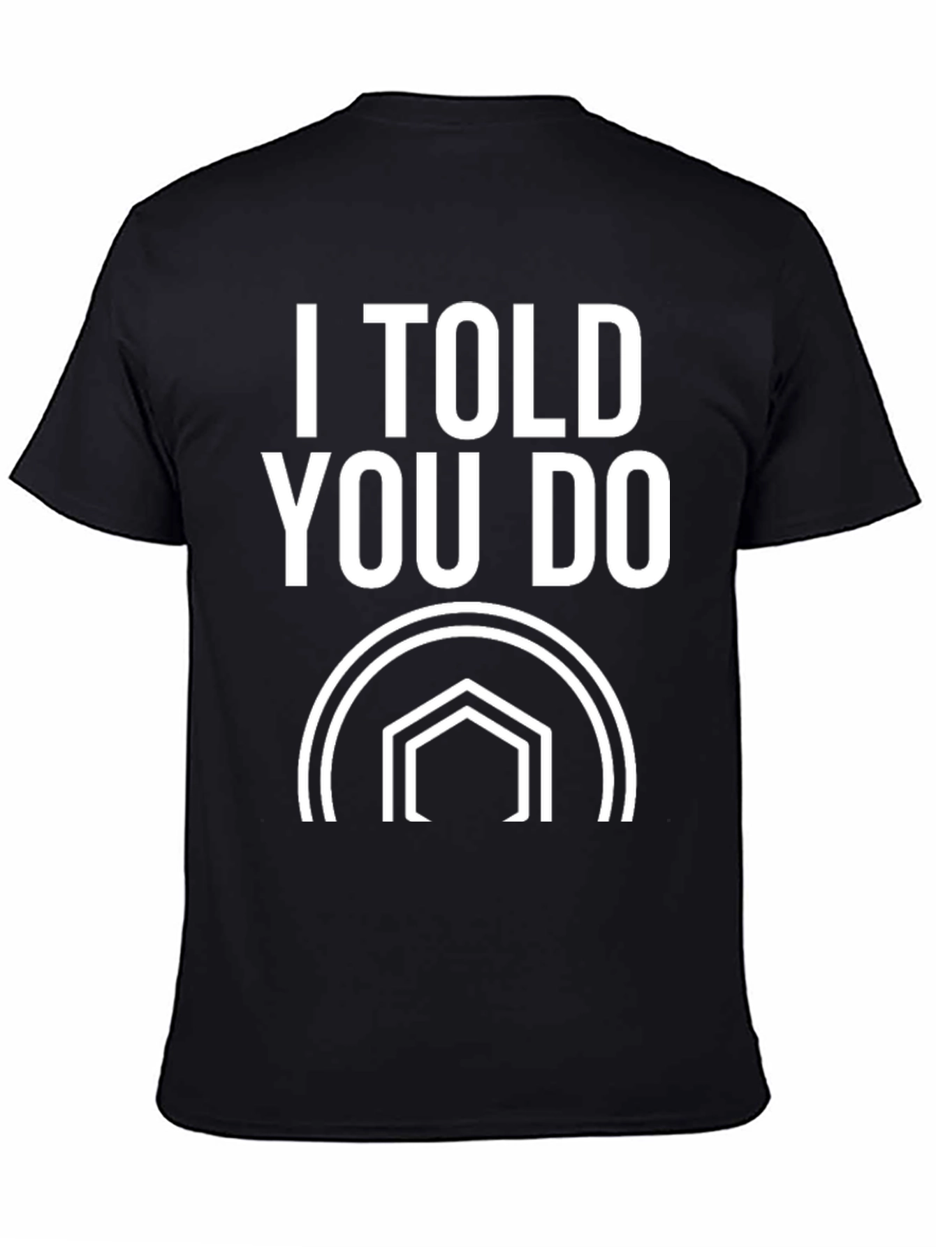 I Told You Do T-Shirt - Black Graphic Tee