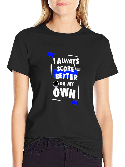Golf Humor T-Shirt: I Always Score Better On My Own