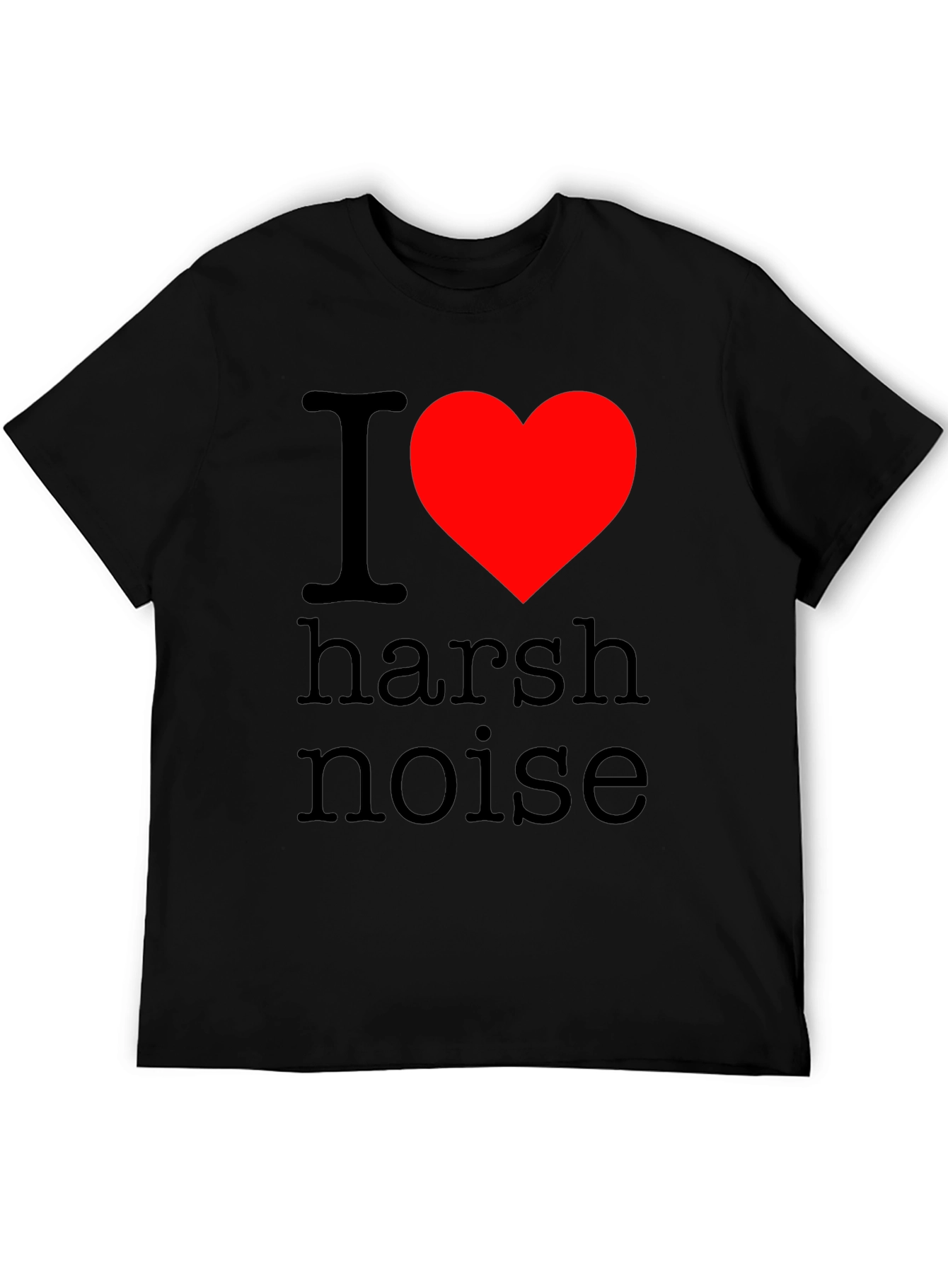 I Love Harsh Noise Graphic T-Shirt