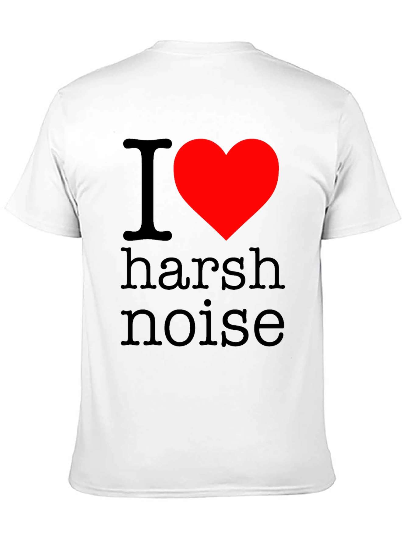 I Love Harsh Noise Graphic T-Shirt