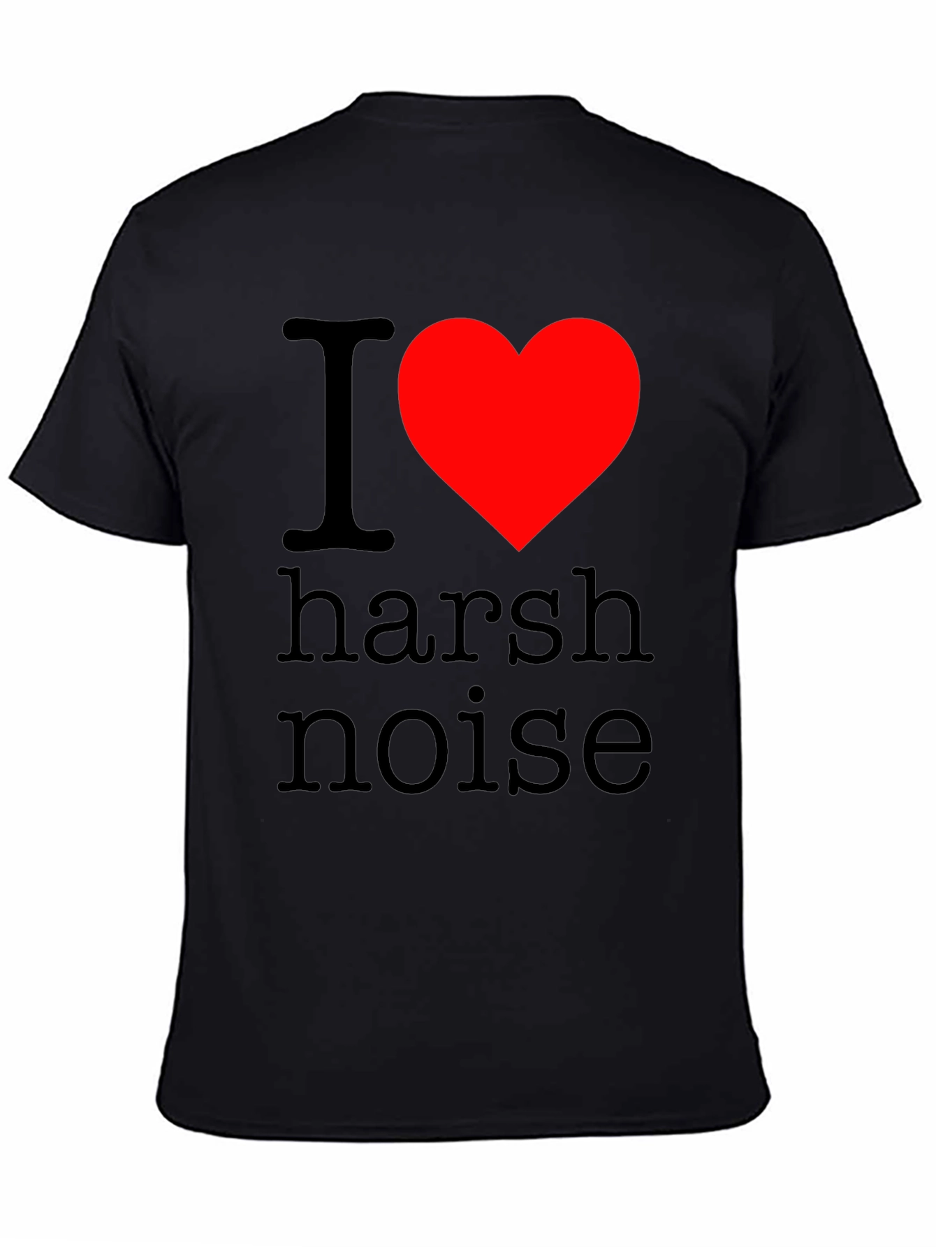 I Love Harsh Noise Graphic T-Shirt