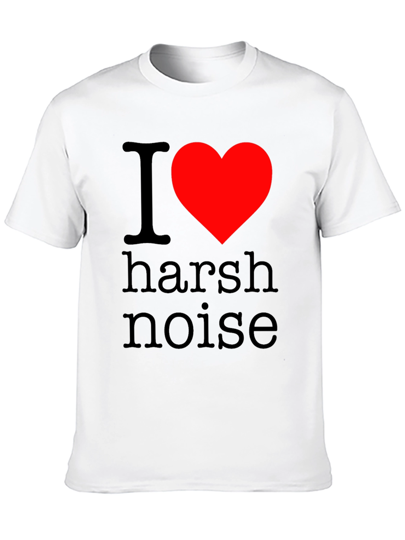 I Love Harsh Noise Graphic T-Shirt