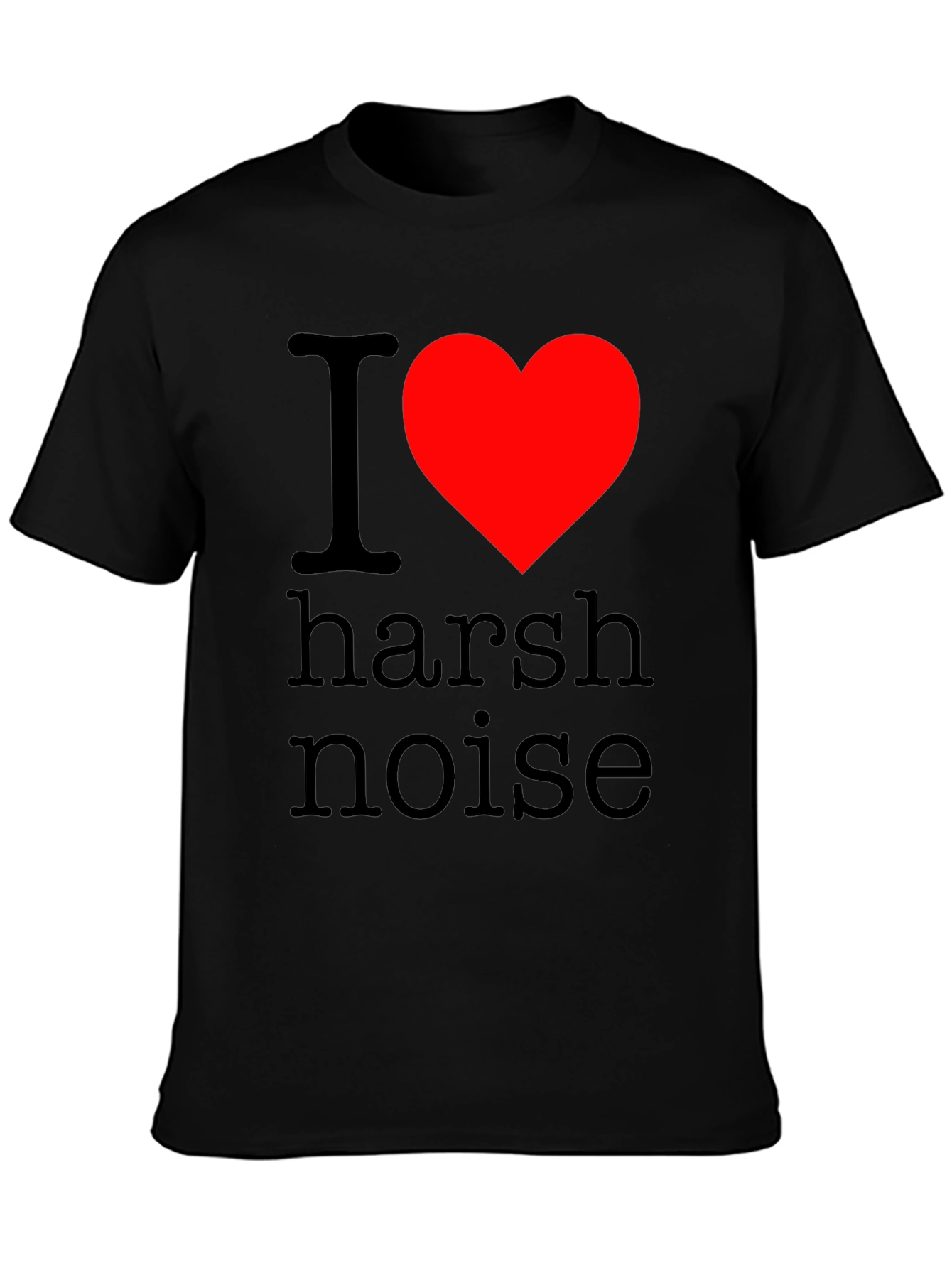 I Love Harsh Noise Graphic T-Shirt