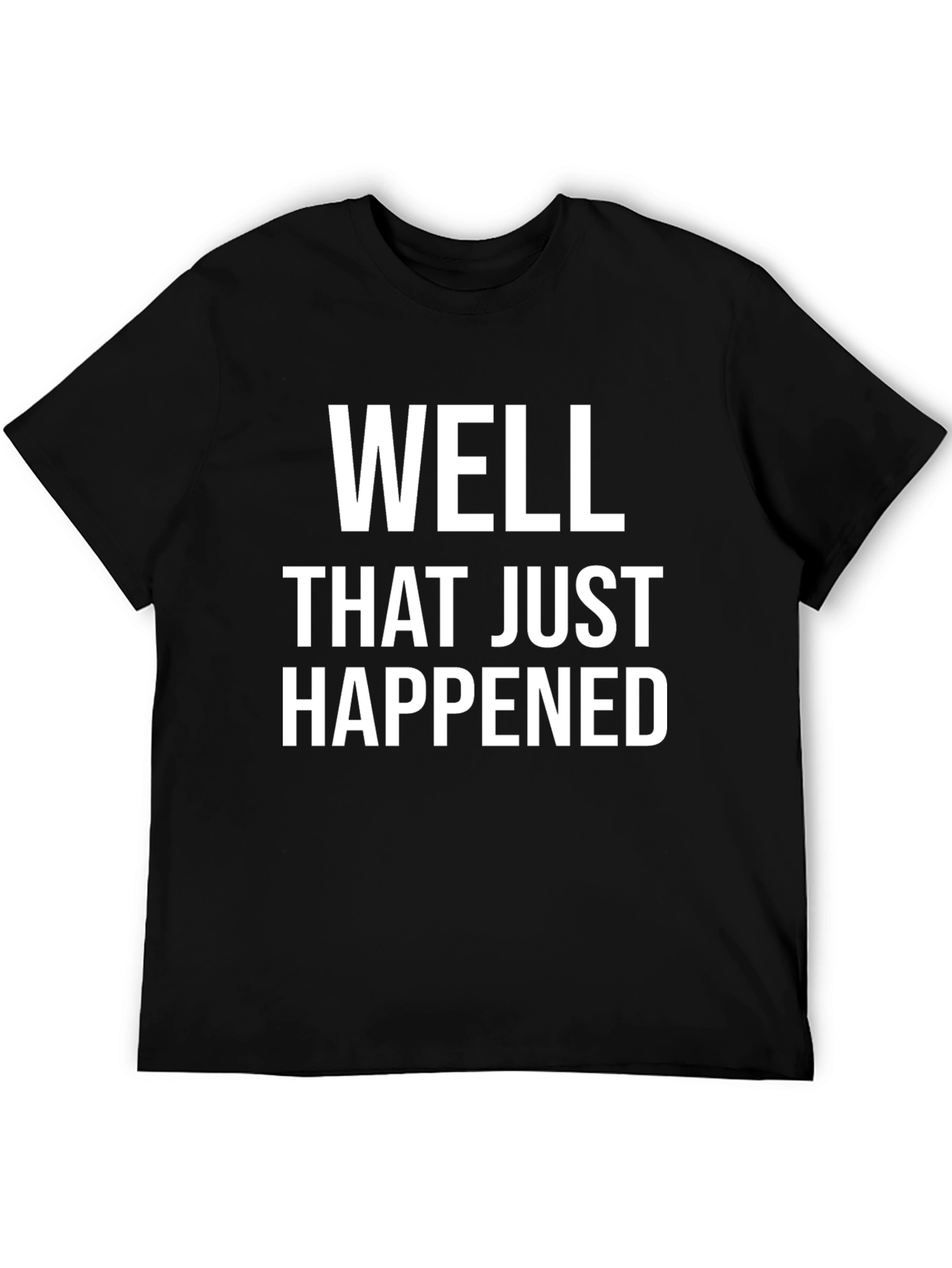 Well That Just Happened Funny Sarcastic Tee