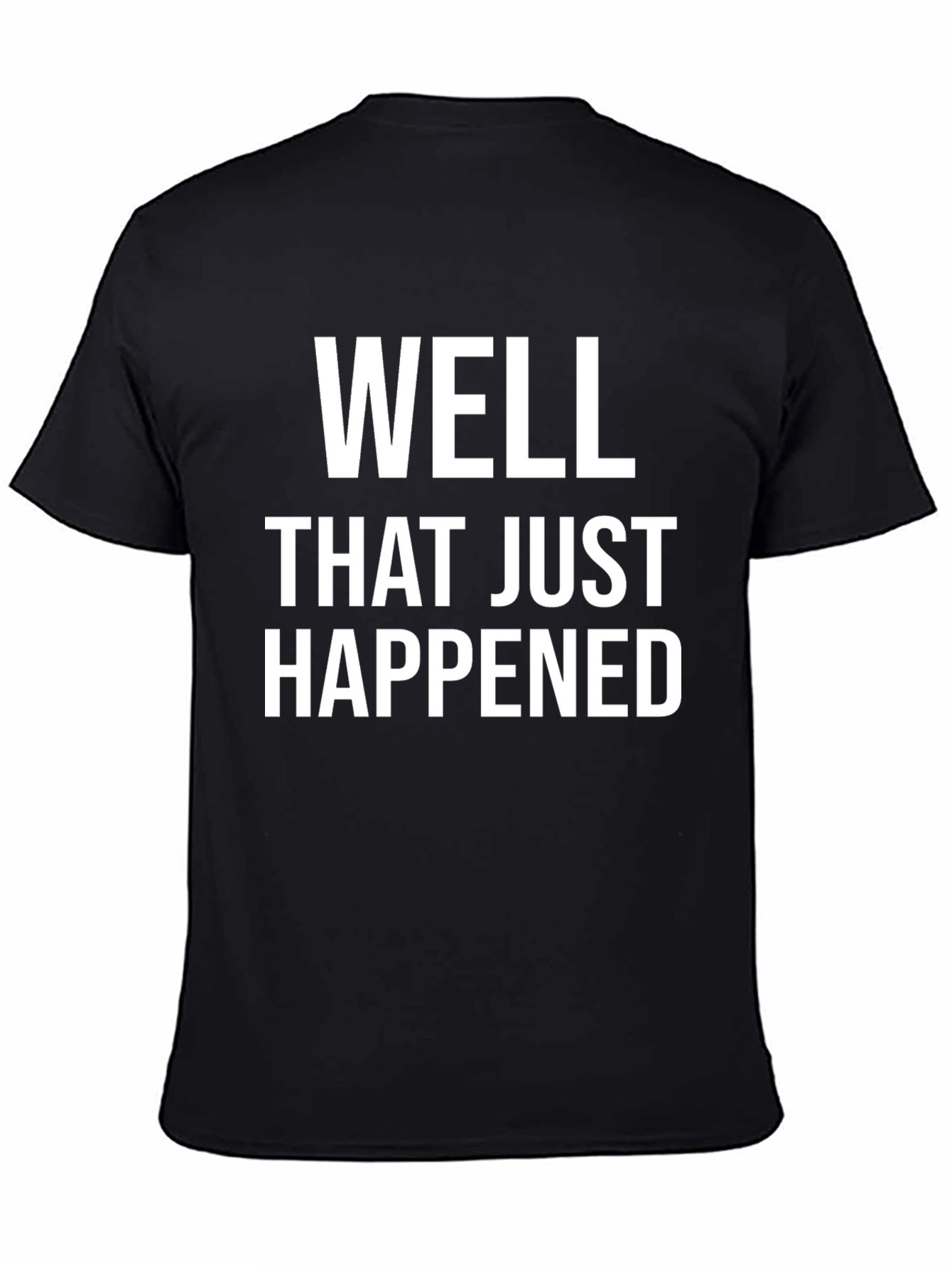 Well That Just Happened Funny Sarcastic Tee