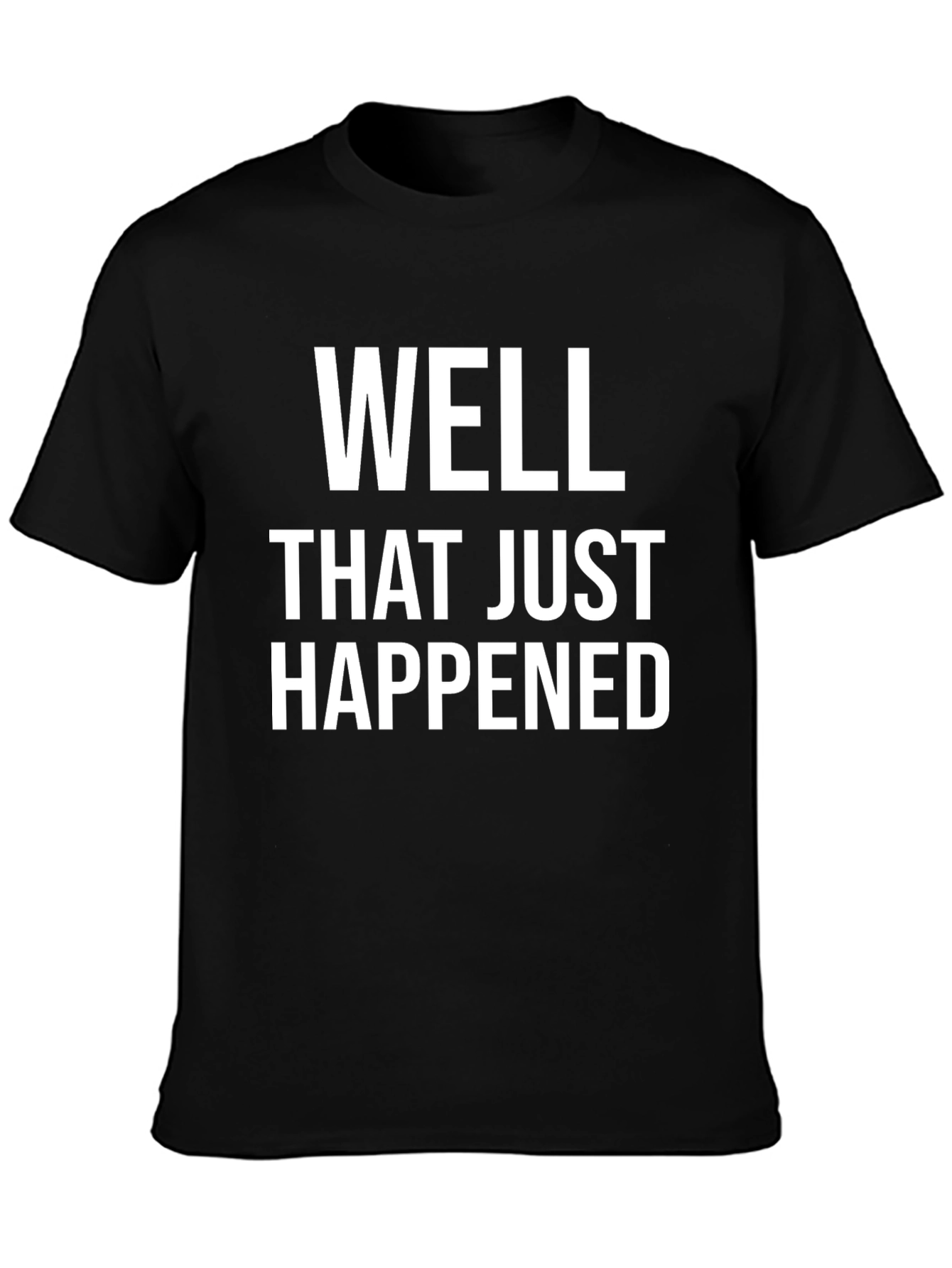 Well That Just Happened Funny Sarcastic Tee