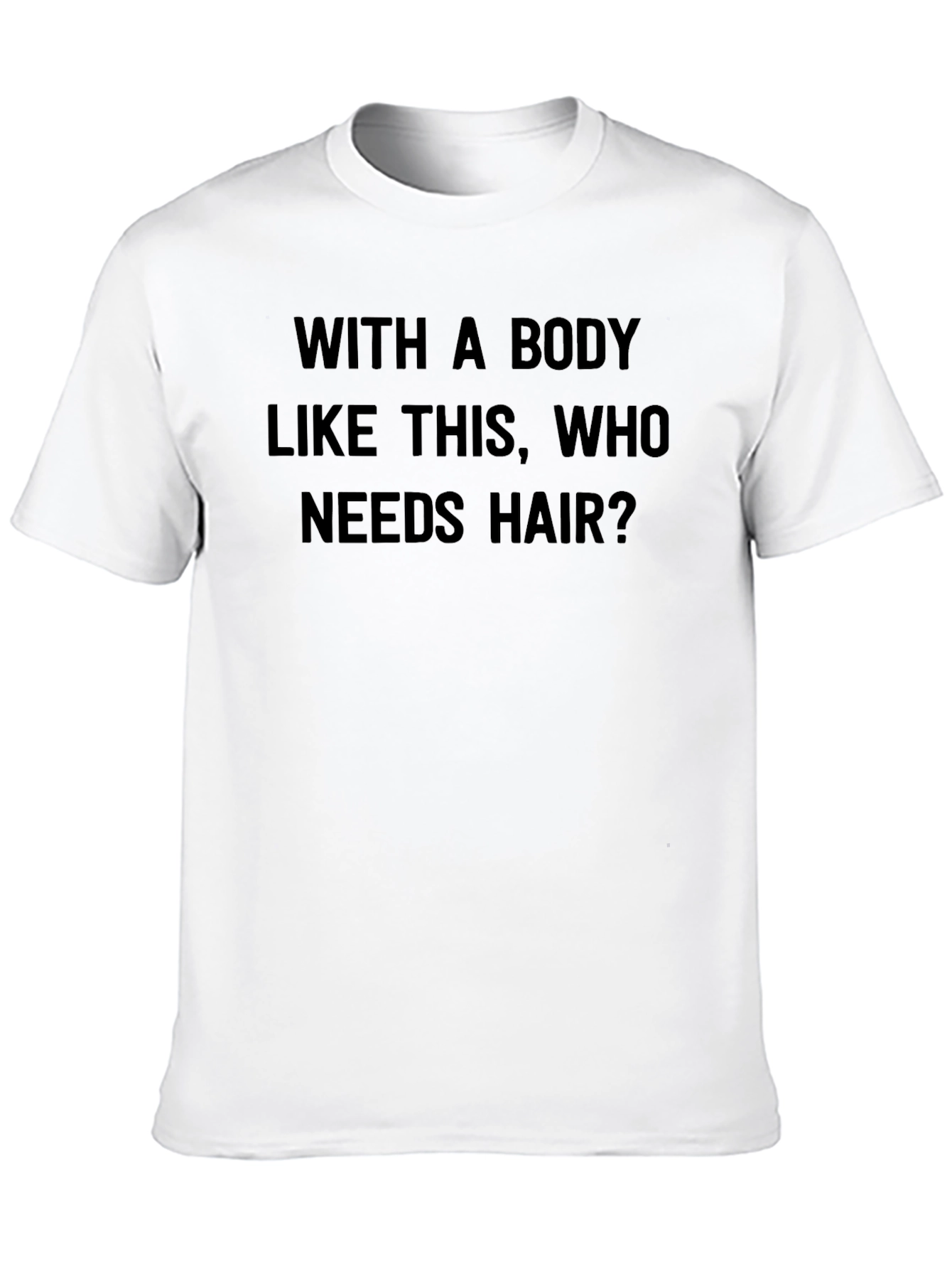 Humorous Who Needs Hair? Black T-Shirt