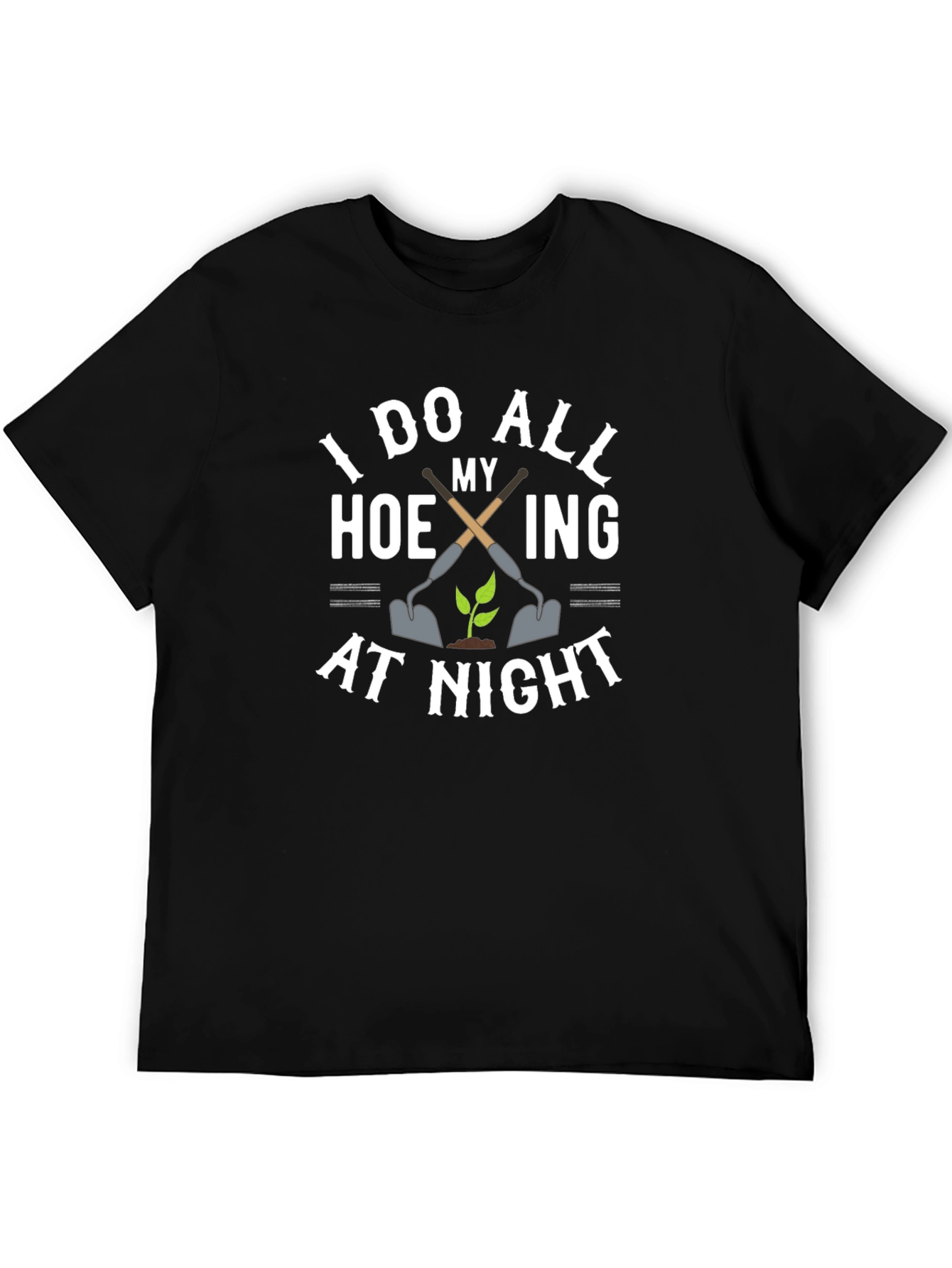 I Do All My Hoeing At Night T-Shirt