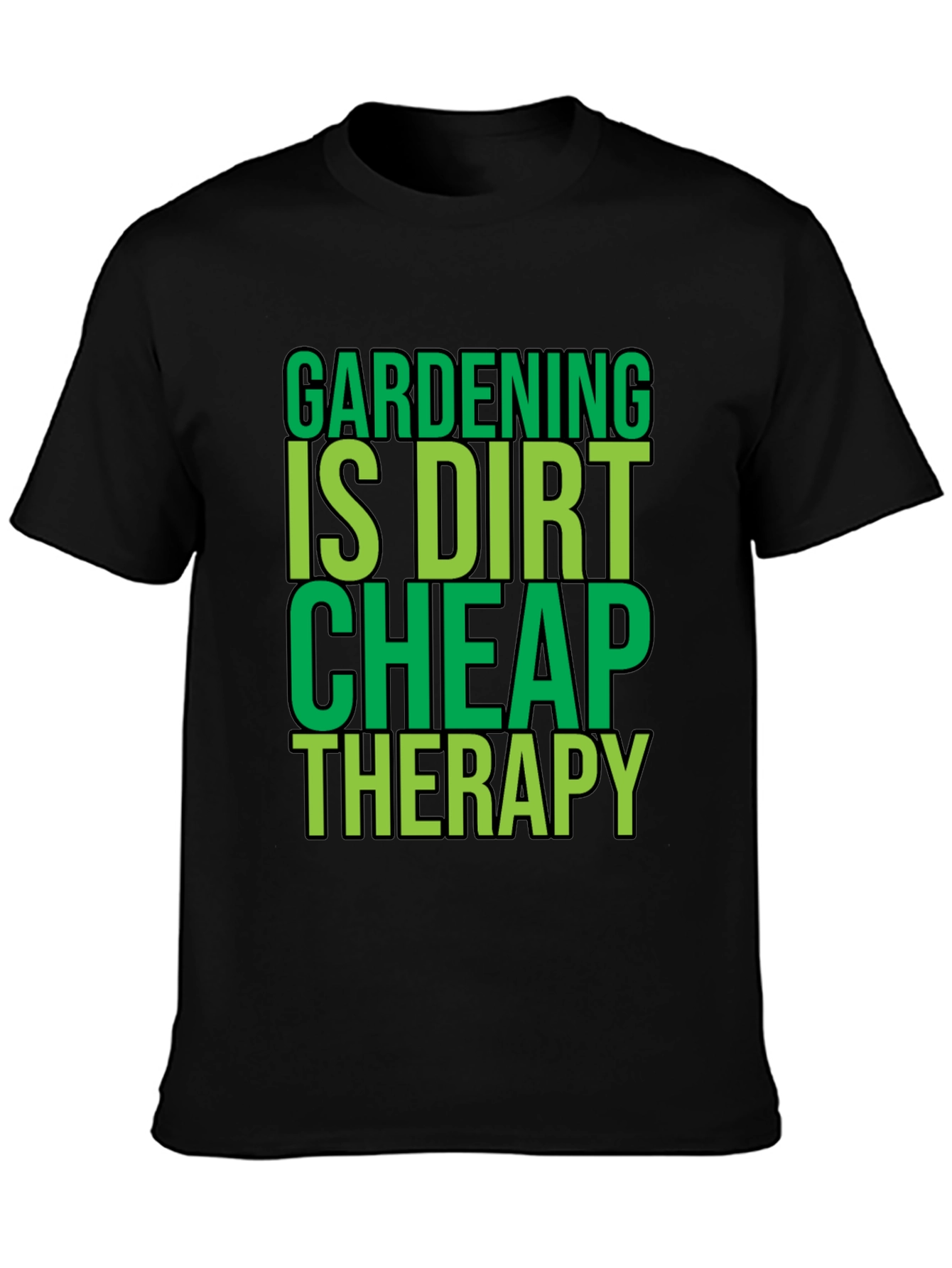 Gardening is Dirt Cheap Therapy Black T-Shirt