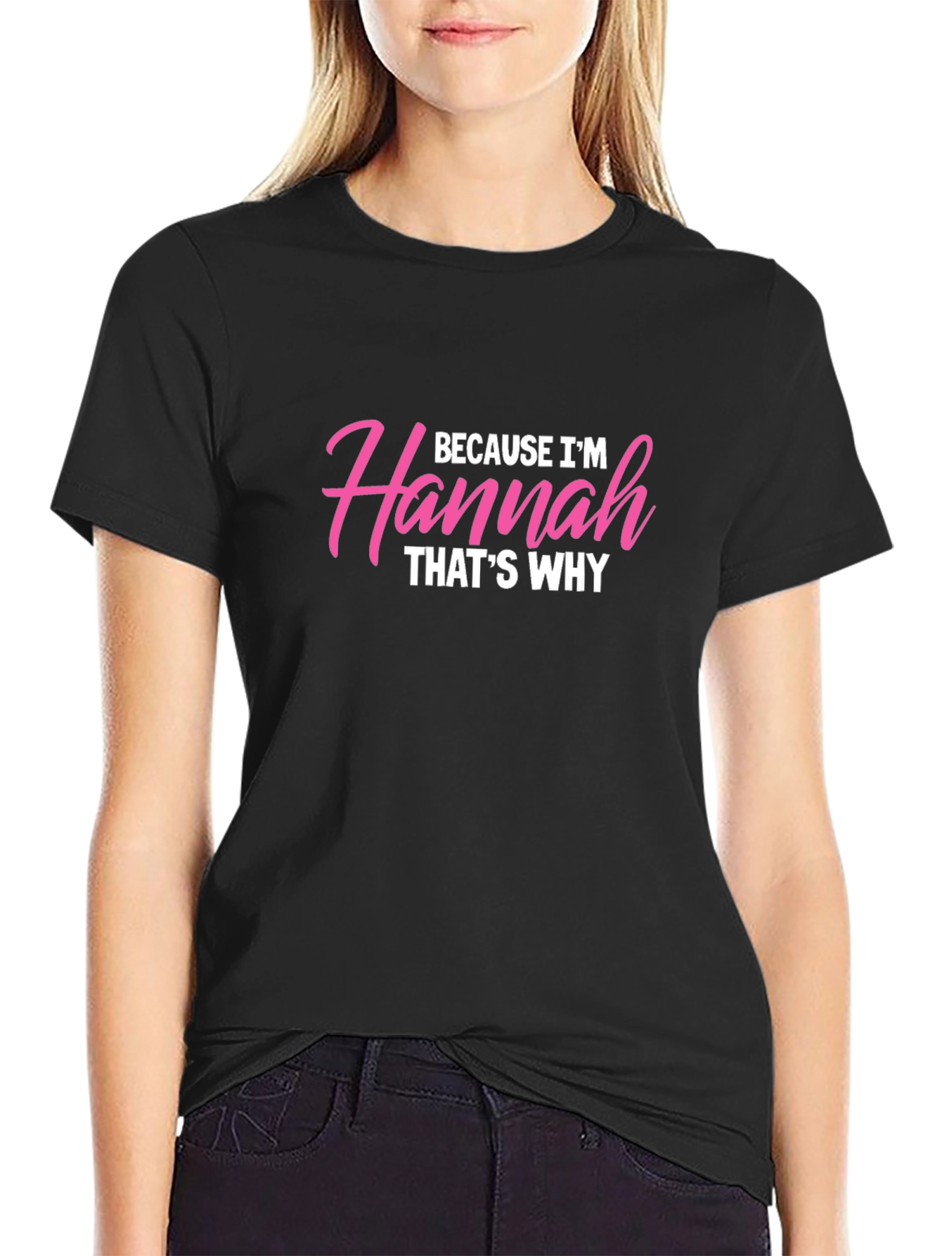 Because Im Hannah Thats Why T-Shirt