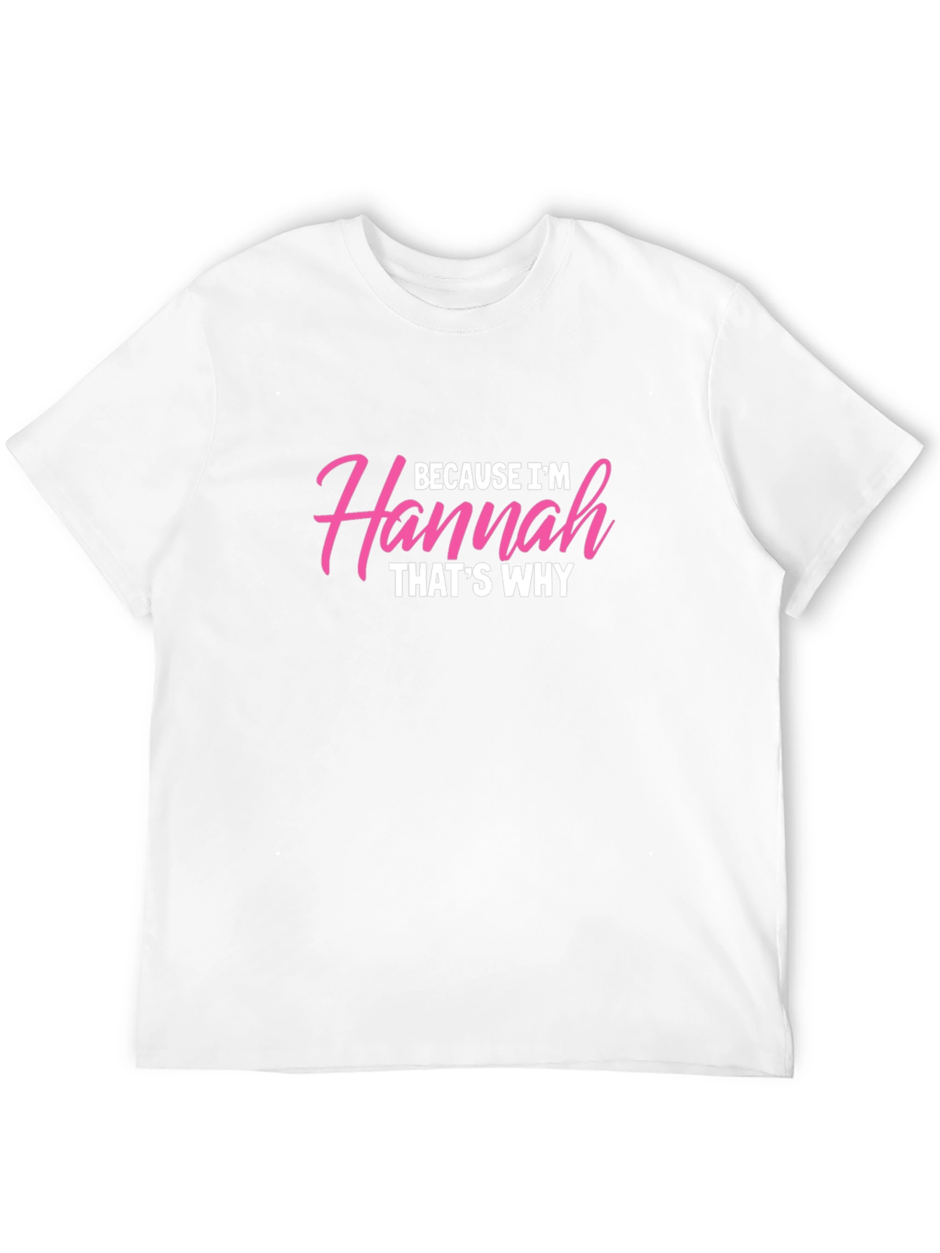 Because Im Hannah Thats Why T-Shirt