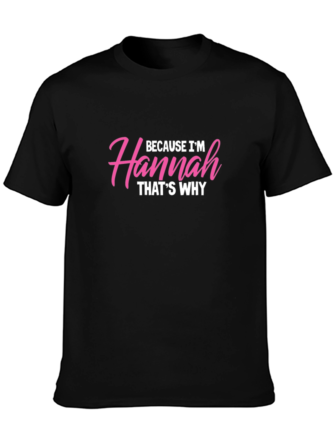 Because Im Hannah Thats Why T-Shirt