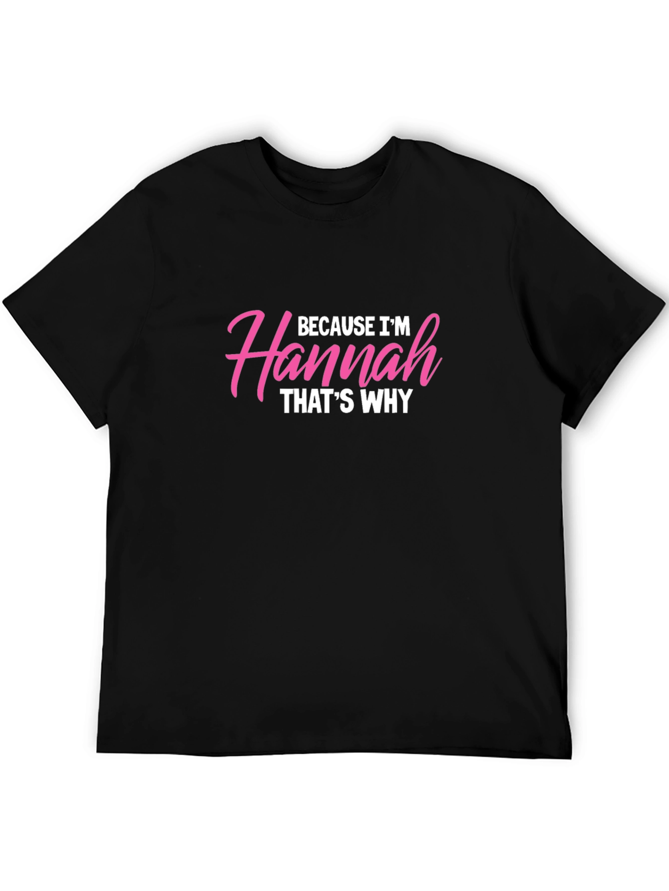 Because Im Hannah Thats Why T-Shirt