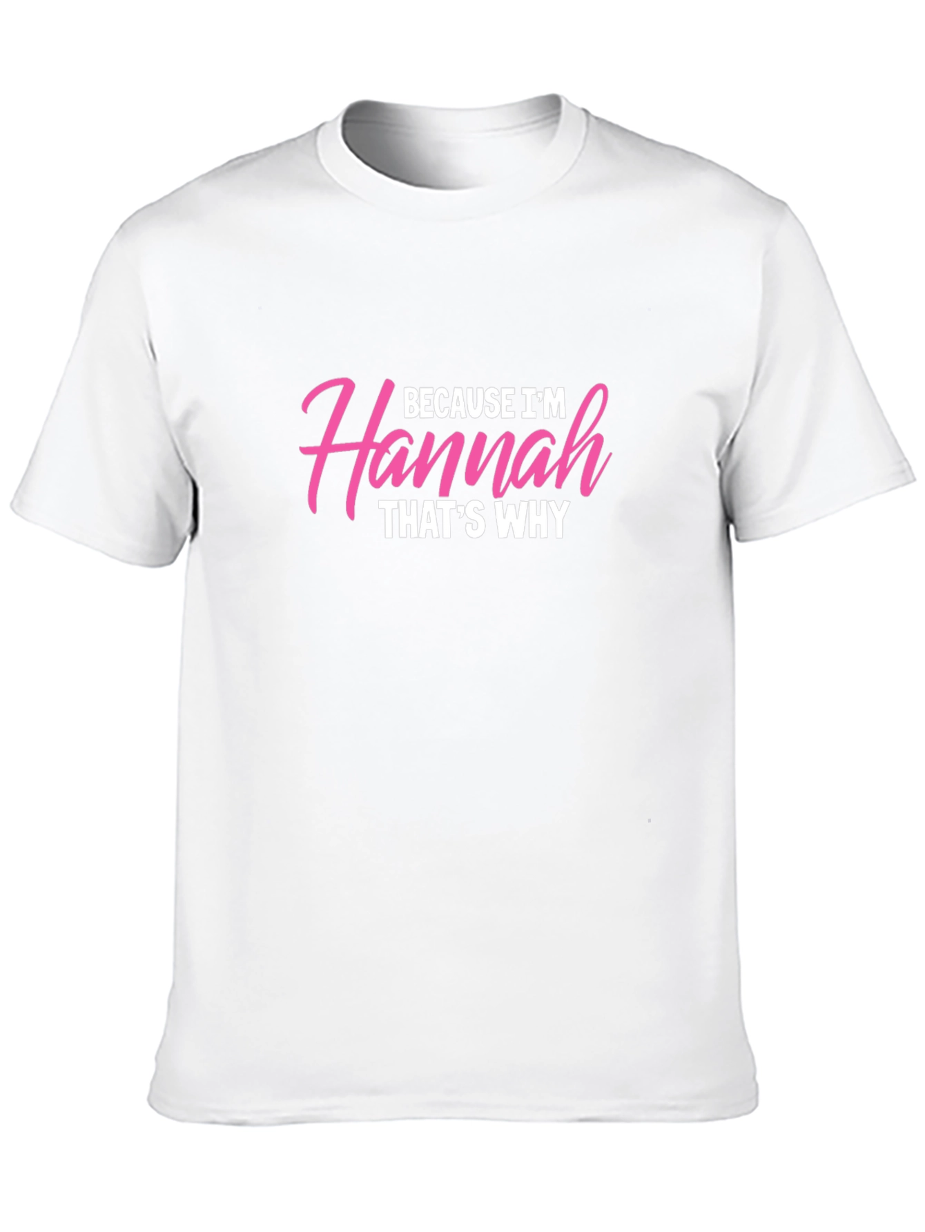 Because Im Hannah Thats Why T-Shirt