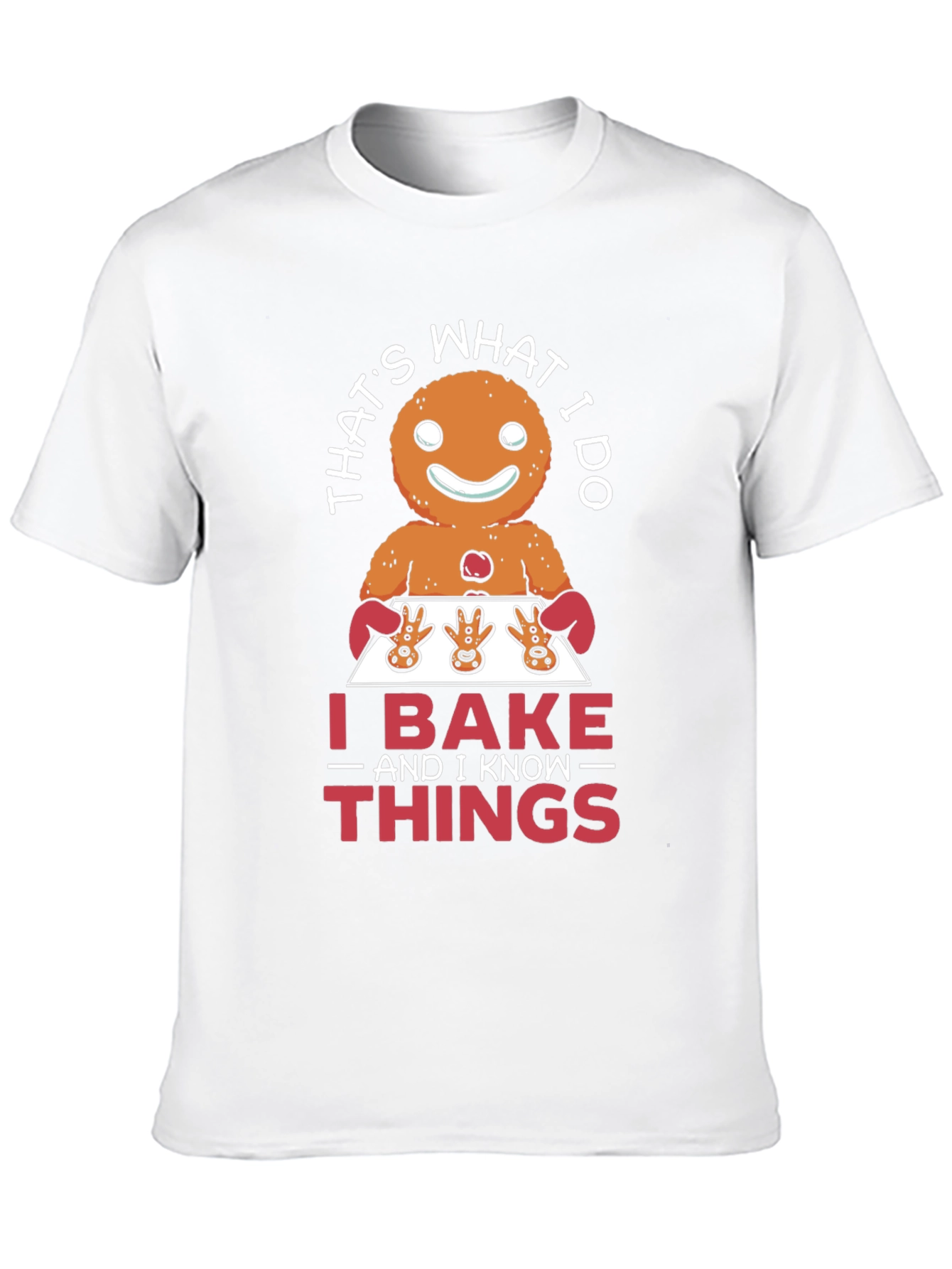 Funny Baking T-Shirt: I Bake and I Know Things
