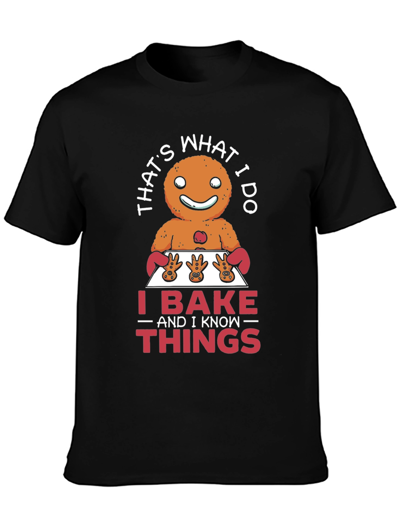 Funny Baking T-Shirt: I Bake and I Know Things
