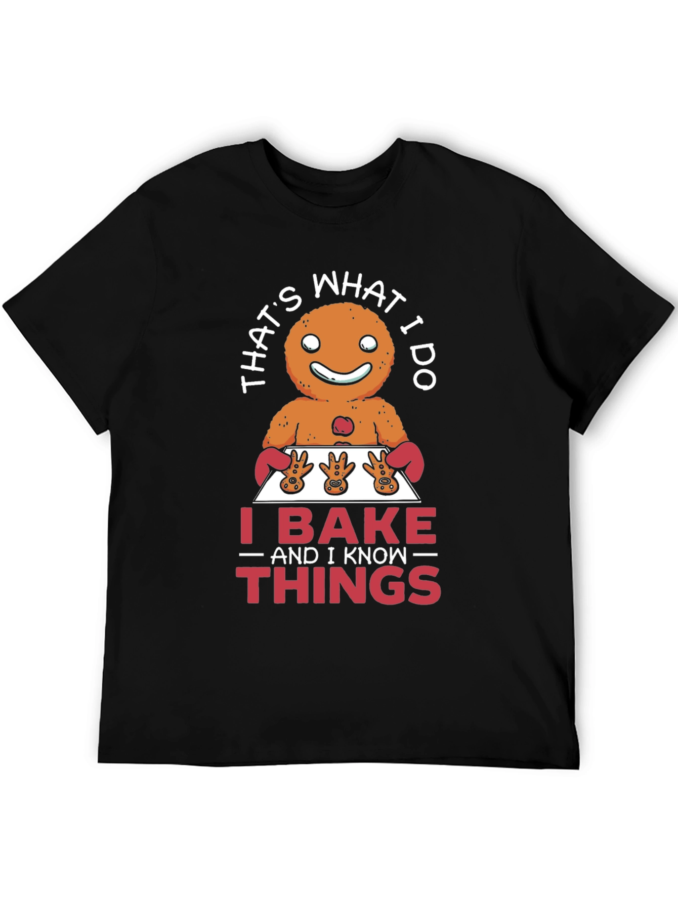 Funny Baking T-Shirt: I Bake and I Know Things