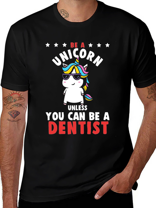 Be a Unicorn Unless You Can Be a Dentist T-Shirt