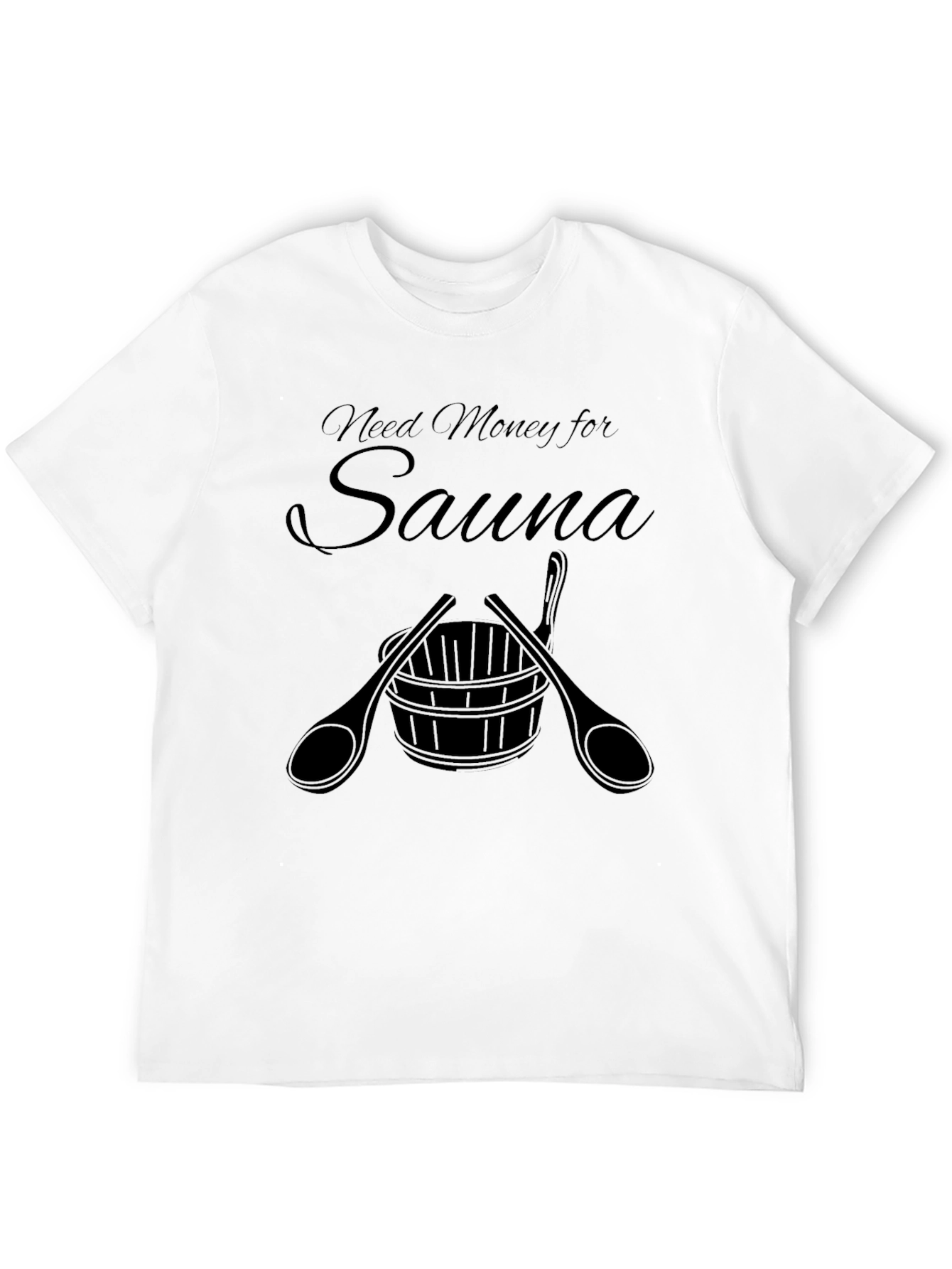 Need Money for Sauna T-Shirt