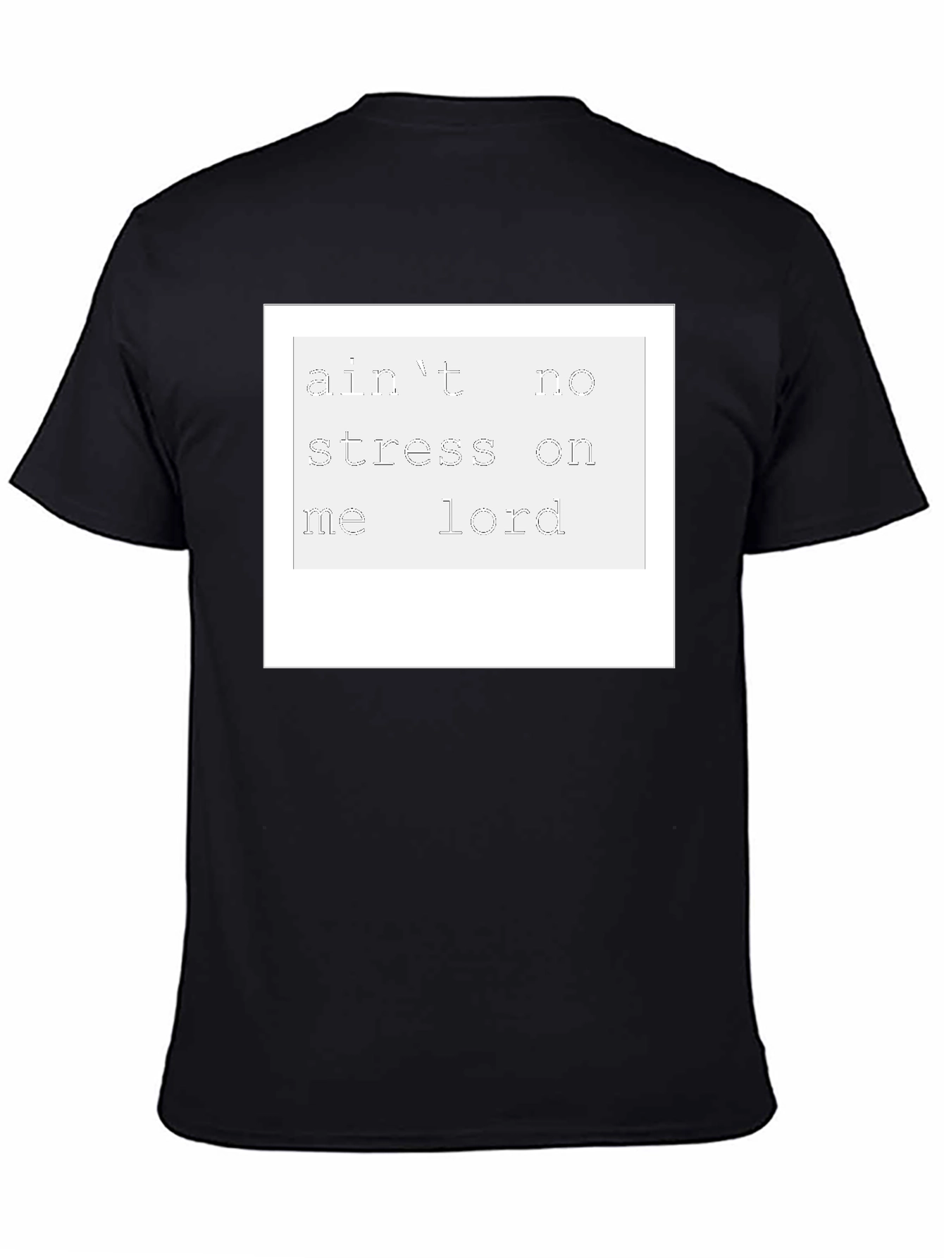 Aint No Stress On Me Lord T-Shirt