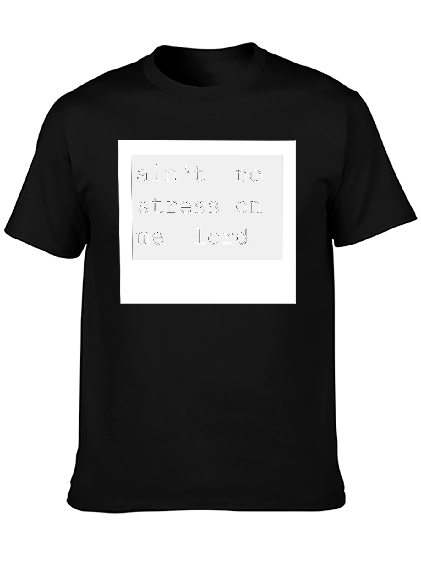 Aint No Stress On Me Lord T-Shirt