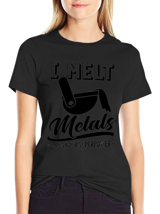 I Melt Metals T-Shirt Funny Superpower Tee