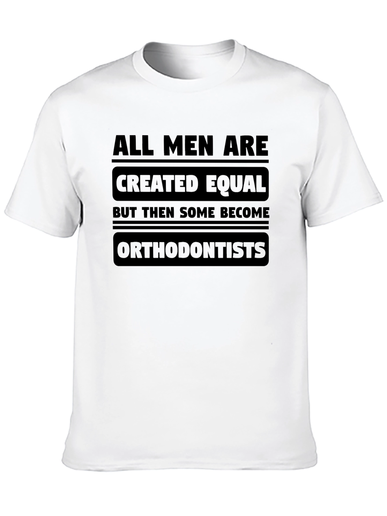 All Men Are Created Equal Orthodontist T-Shirt