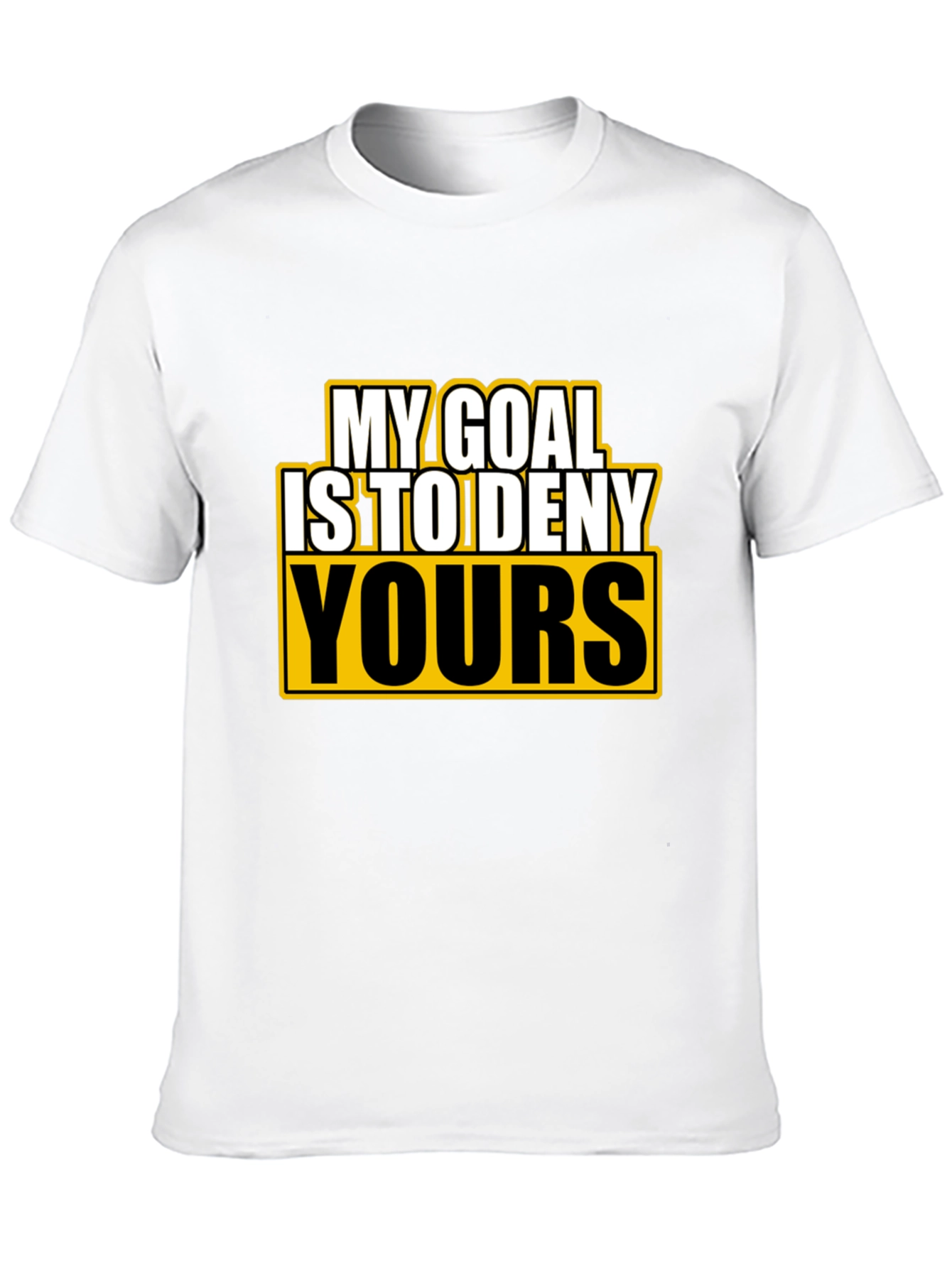 Deny Yours T-Shirt - Funny Goal Graphic Tee