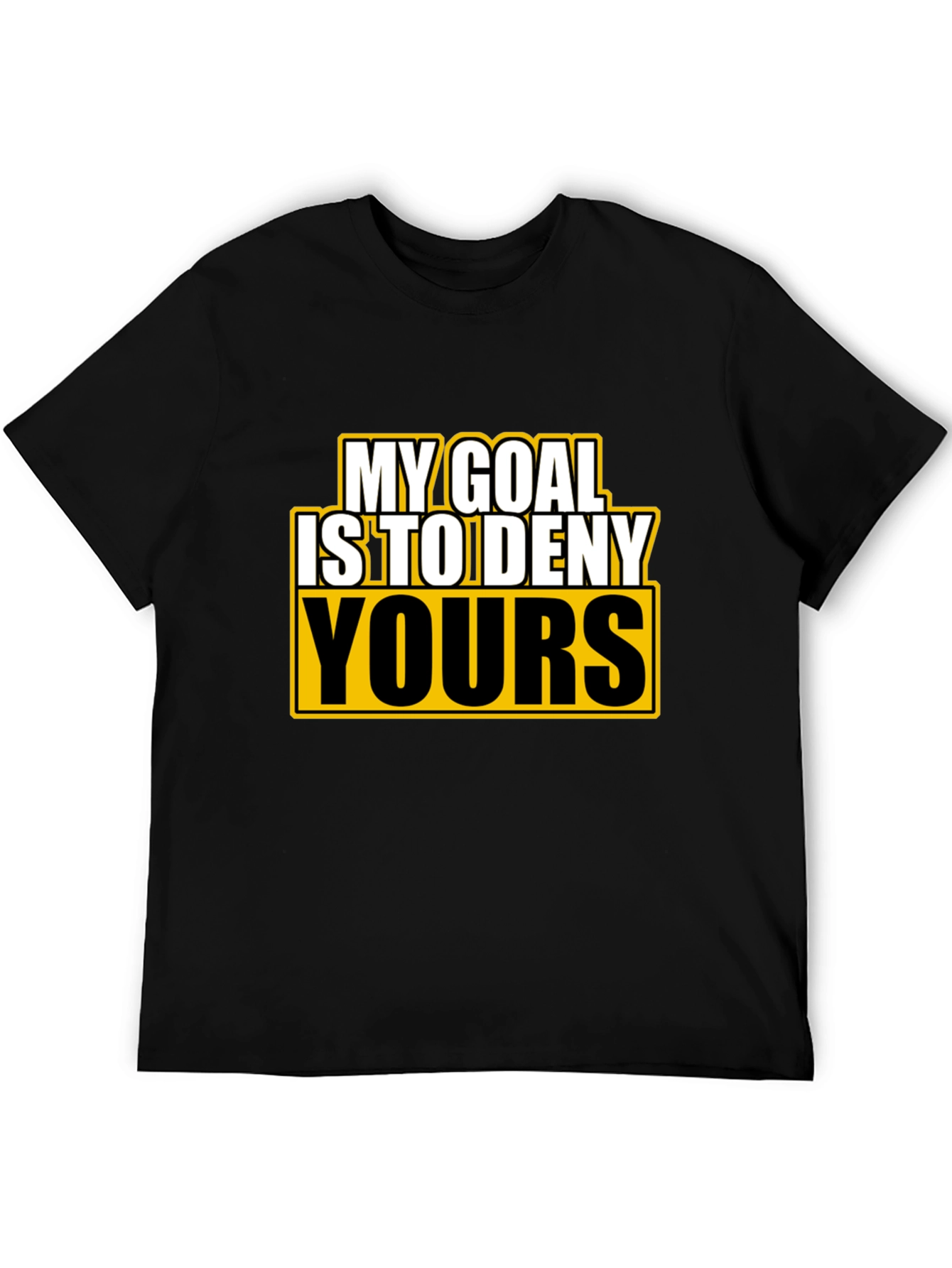 Deny Yours T-Shirt - Funny Goal Graphic Tee