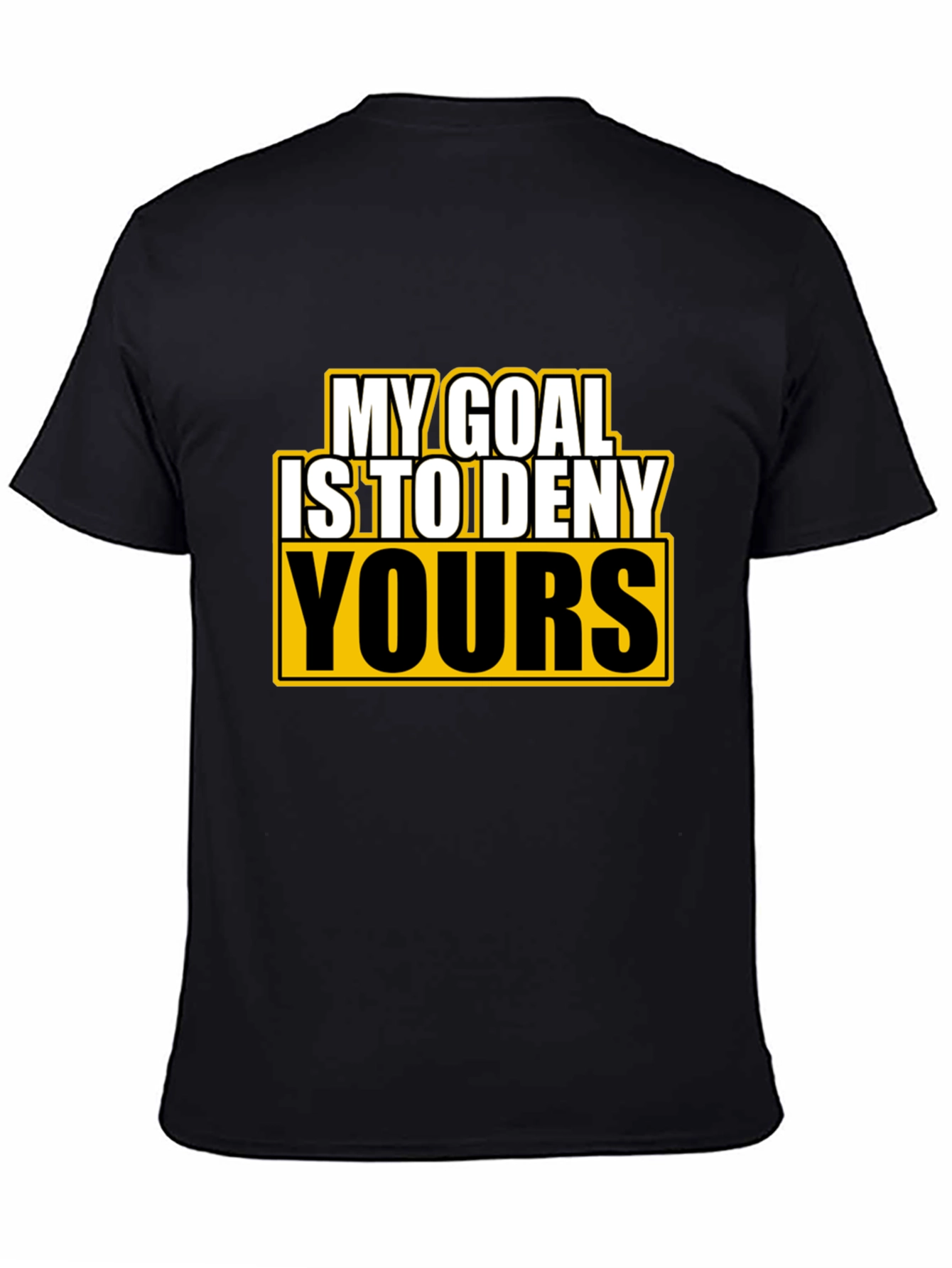 Deny Yours T-Shirt - Funny Goal Graphic Tee