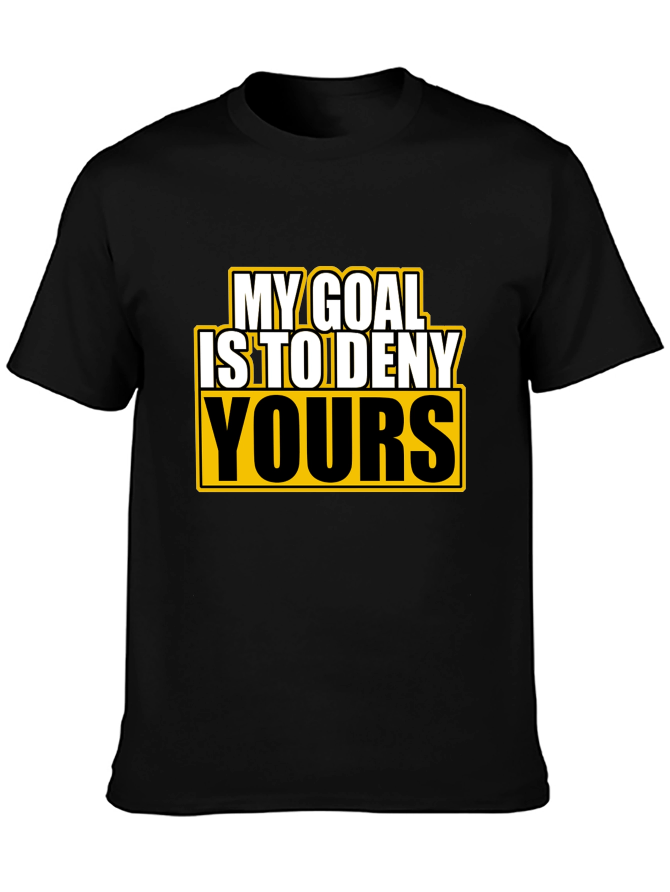 Deny Yours T-Shirt - Funny Goal Graphic Tee