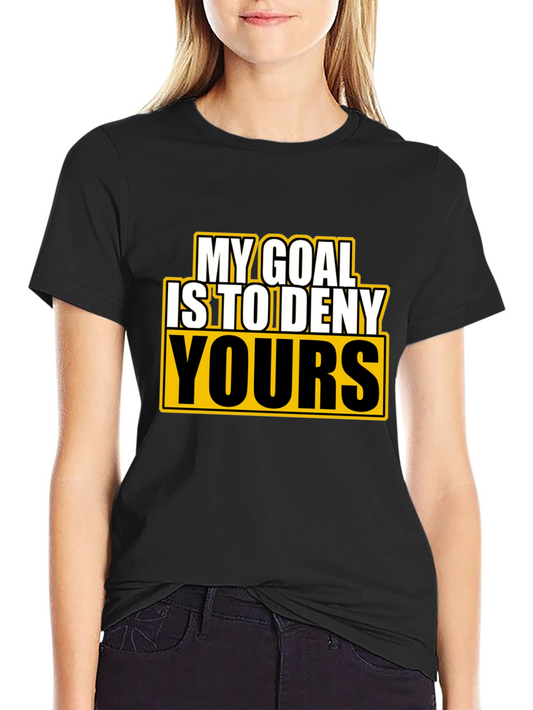 Deny Yours T-Shirt - Funny Goal Graphic Tee