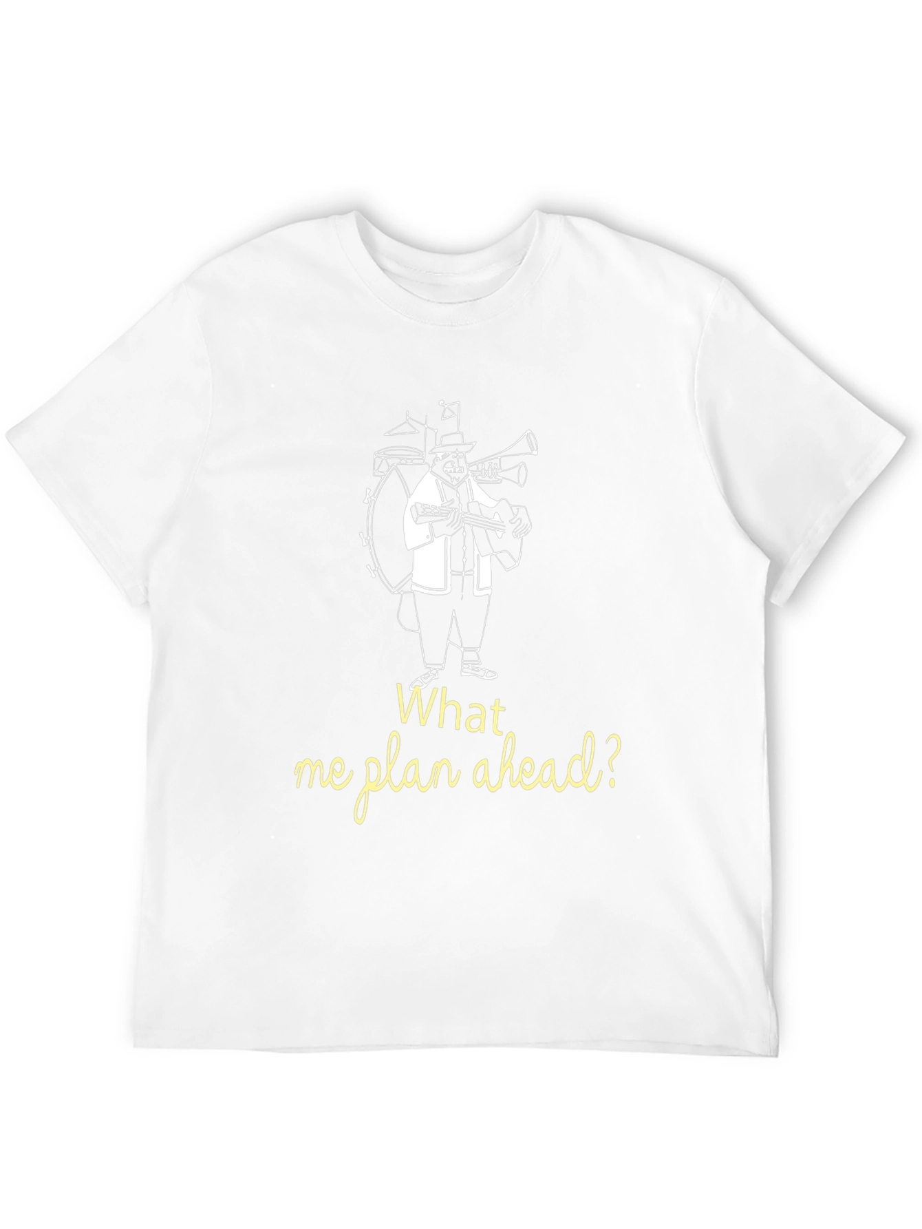 What Me Plan Ahead? Novelty T-Shirt