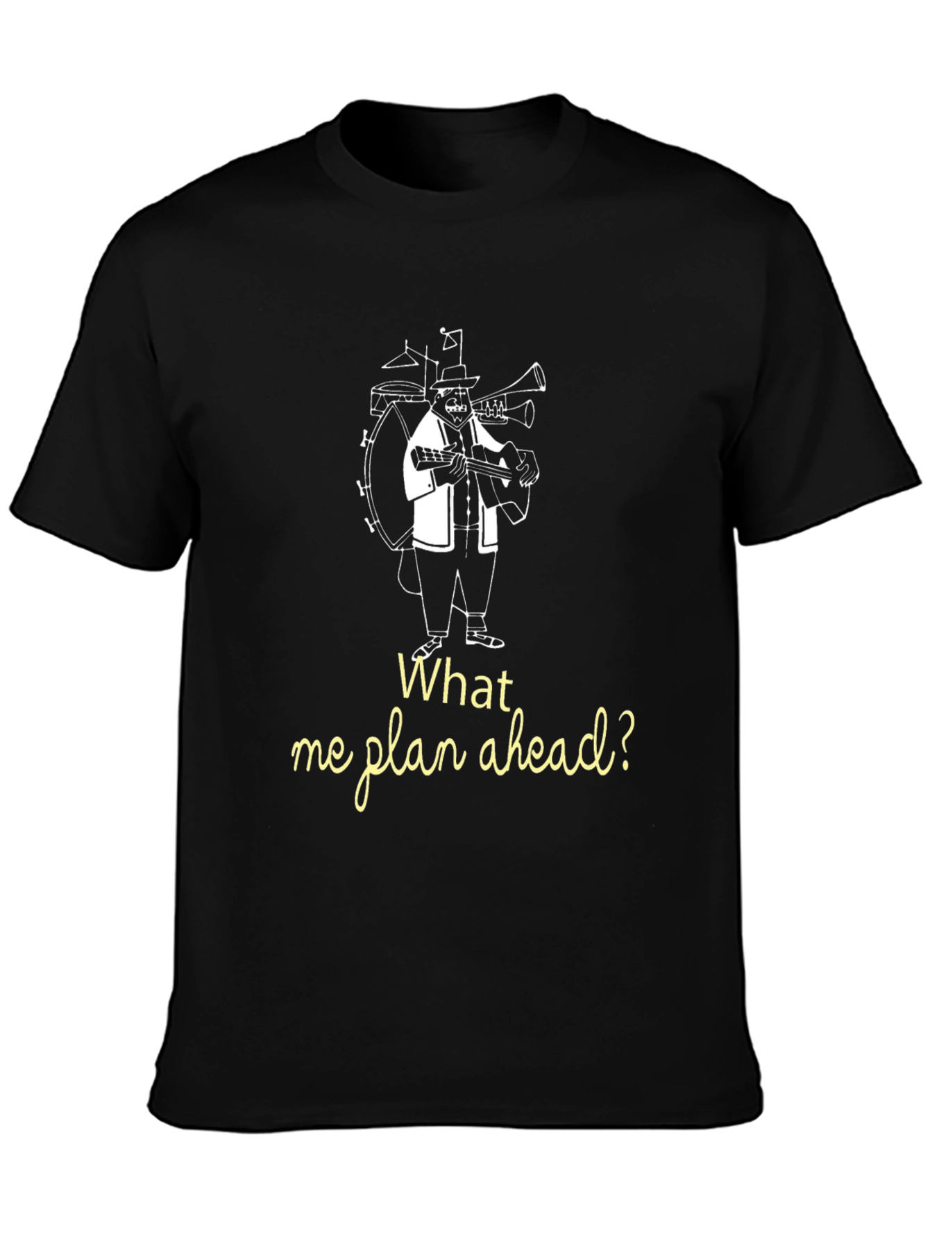 What Me Plan Ahead? Novelty T-Shirt