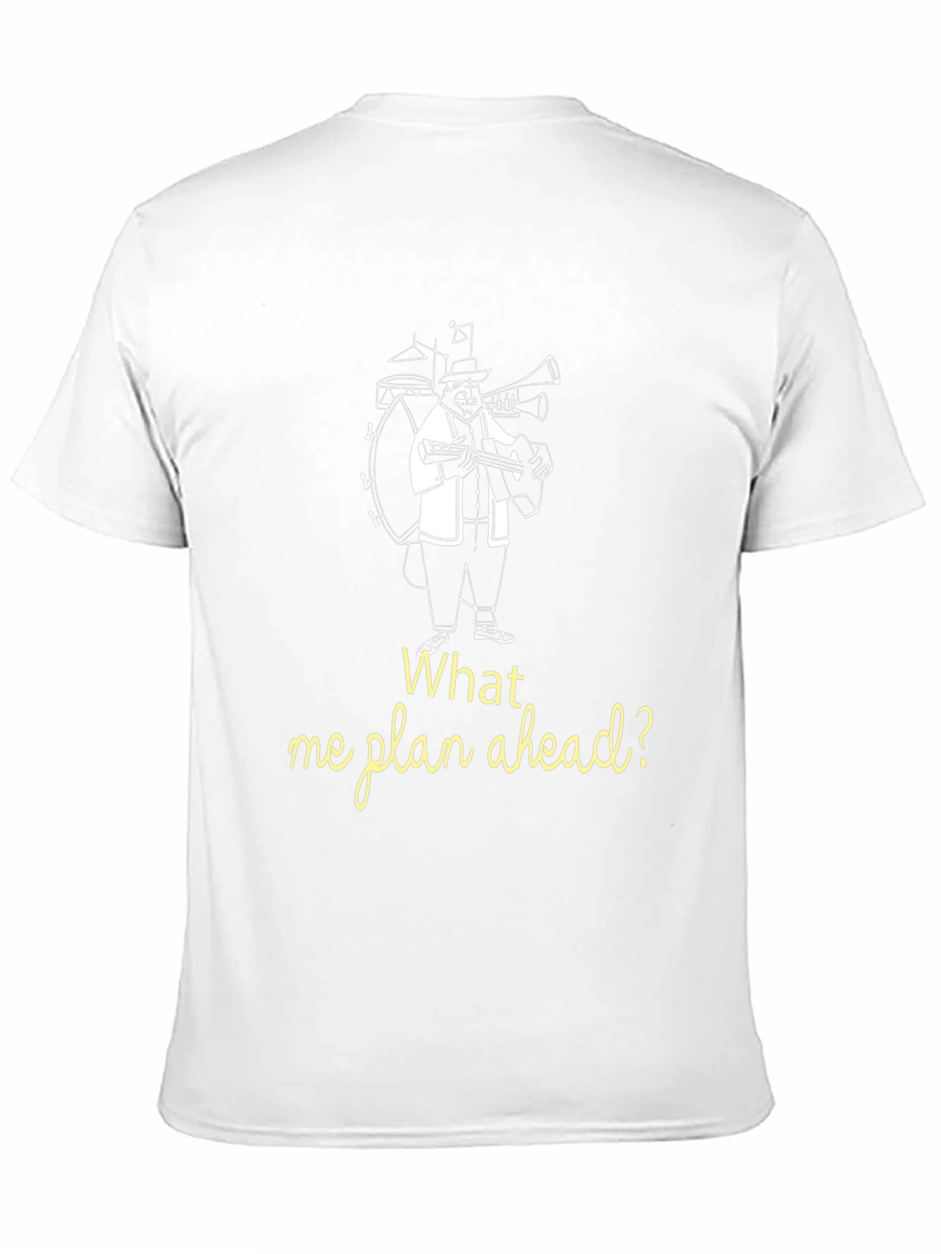 What Me Plan Ahead? Novelty T-Shirt