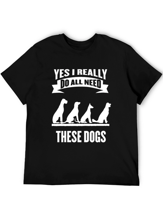 Dog Lover Graphic Tee - Yes I Really Do Need These Dogs!