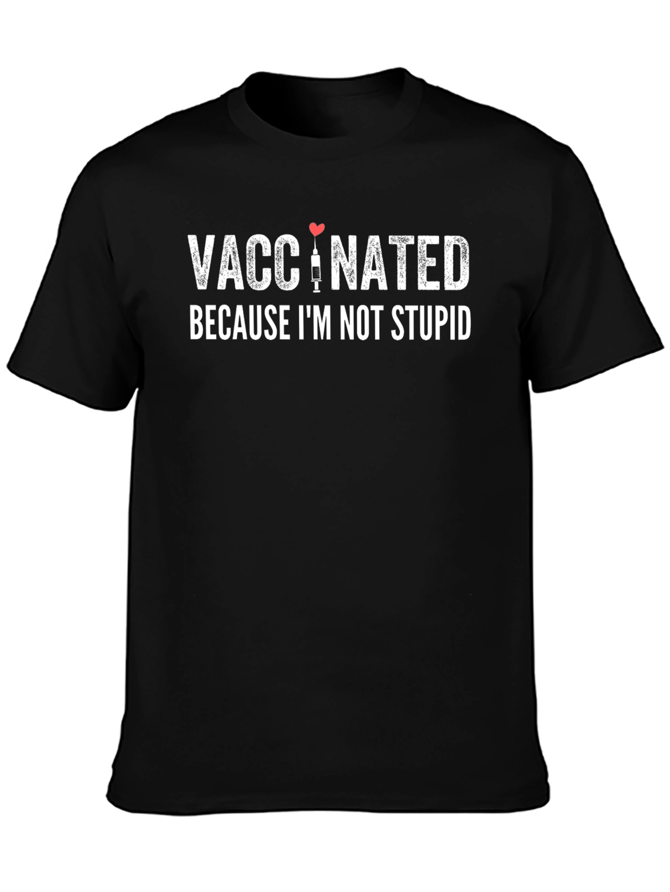 Vaccinated Because Im Not Stupid T-Shirt