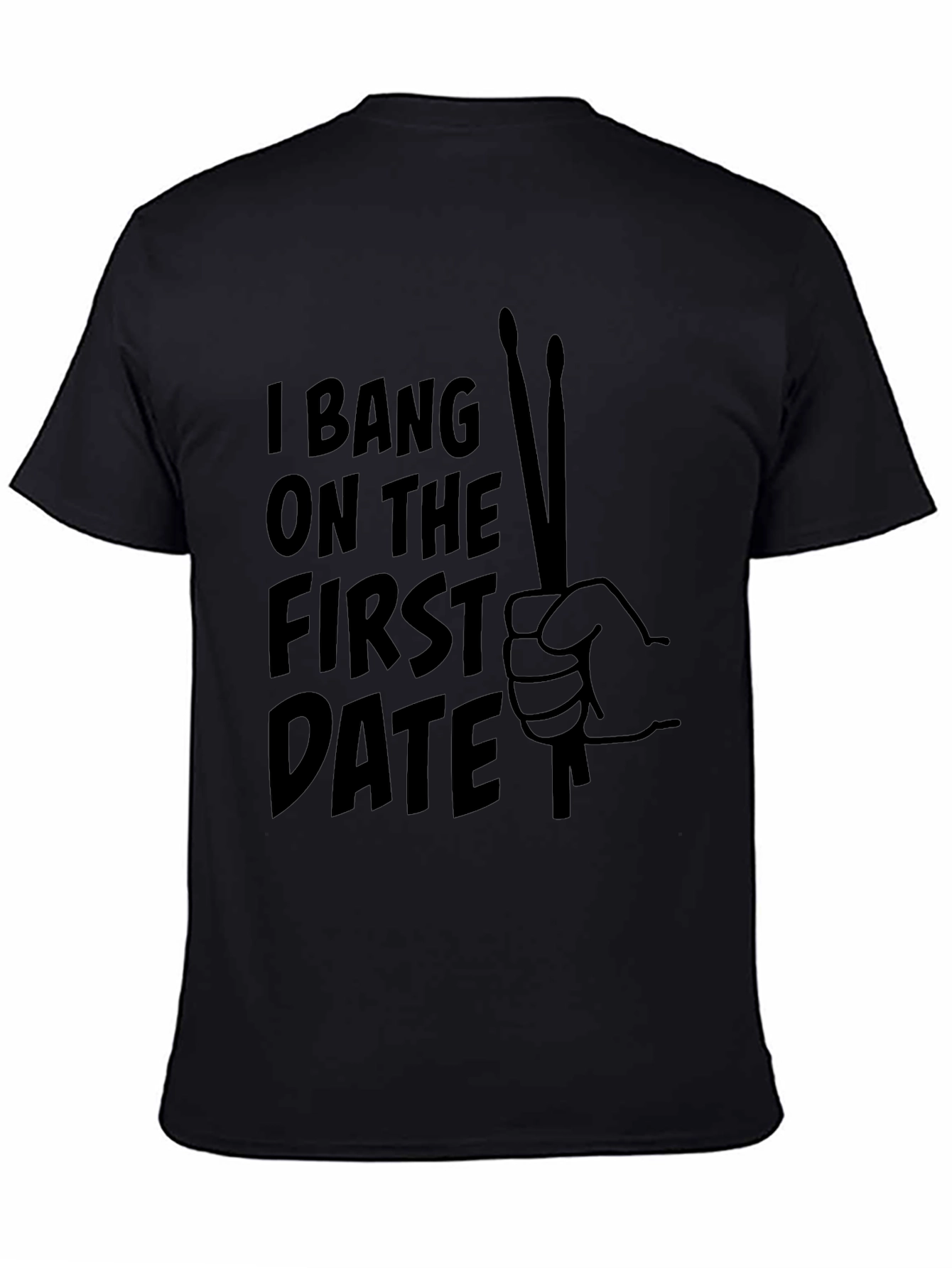 I Bang On The First Date Drummer T-Shirt