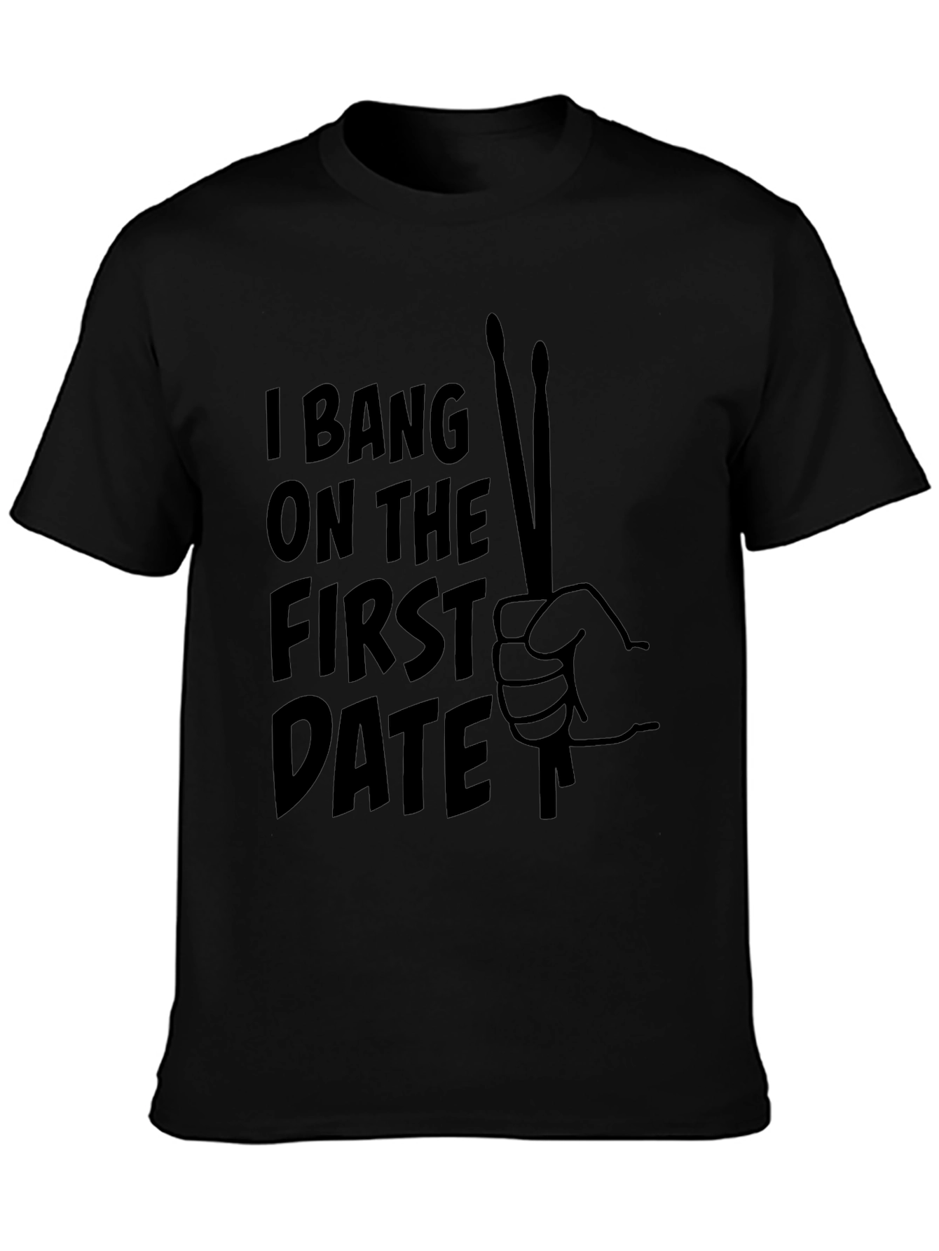 I Bang On The First Date Drummer T-Shirt