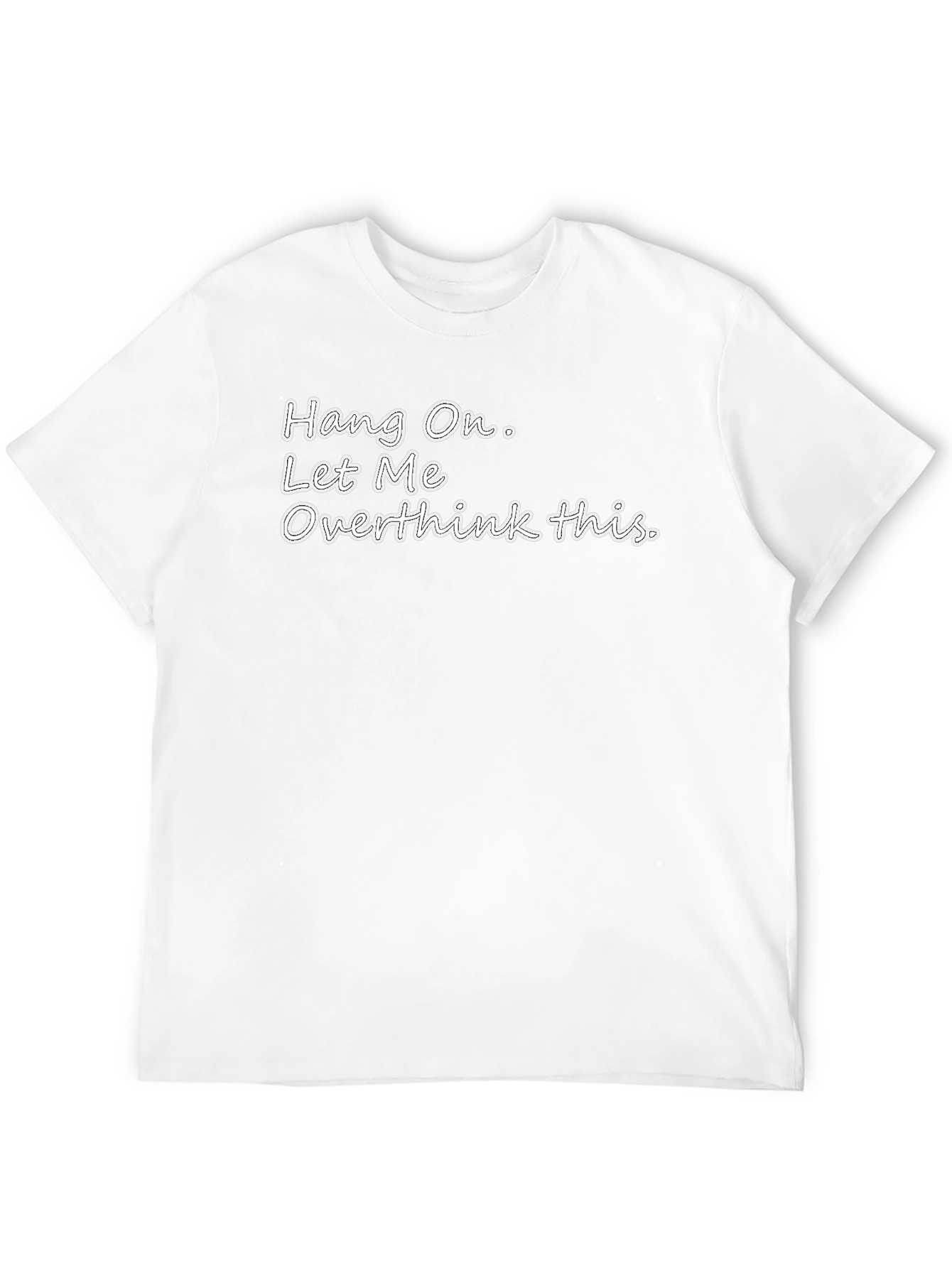 Hang On. Let Me Overthink This T-Shirt