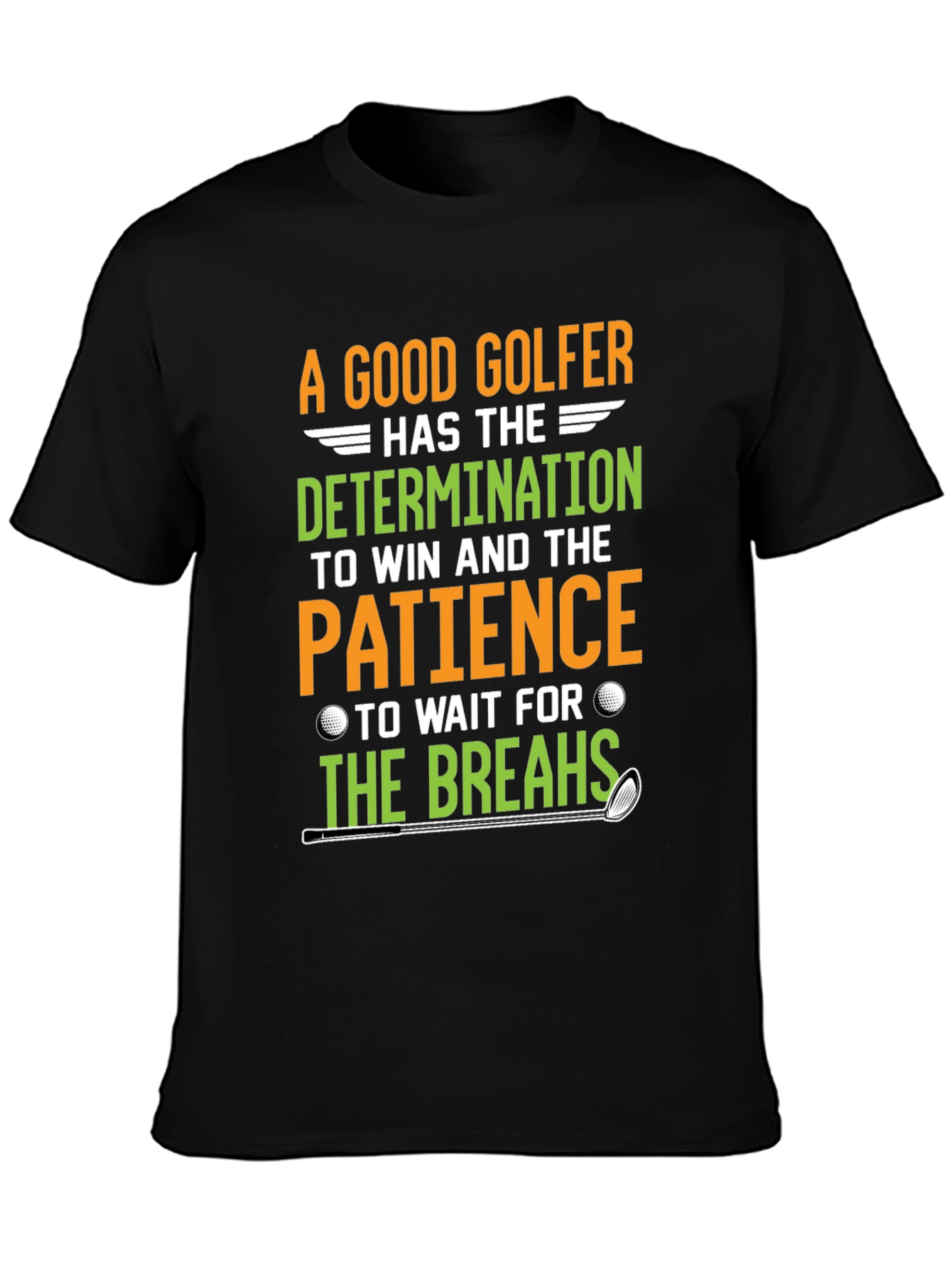 Funny Golf T-Shirt: Determination & Patience - Golfer Gift