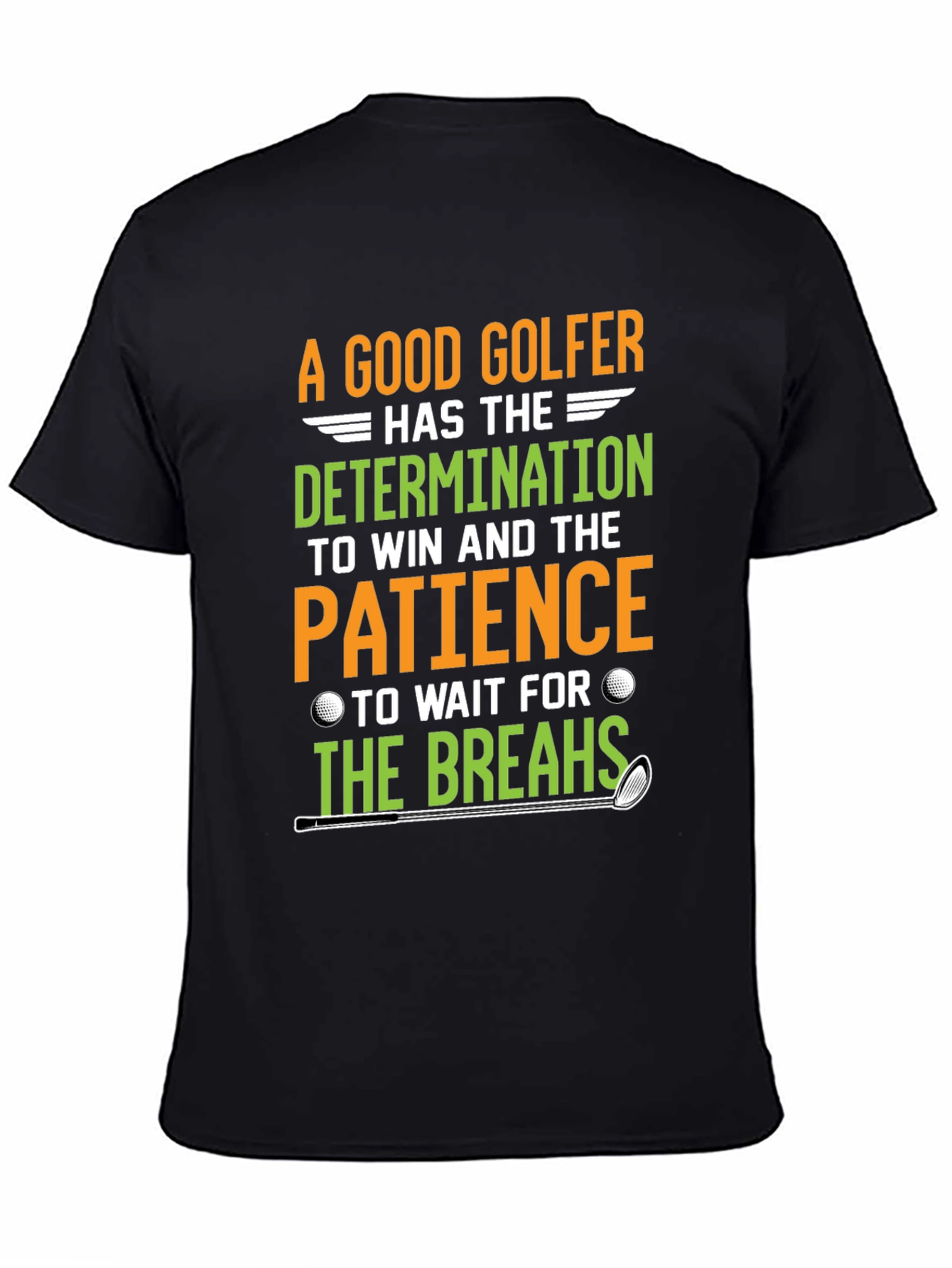 Funny Golf T-Shirt: Determination & Patience - Golfer Gift