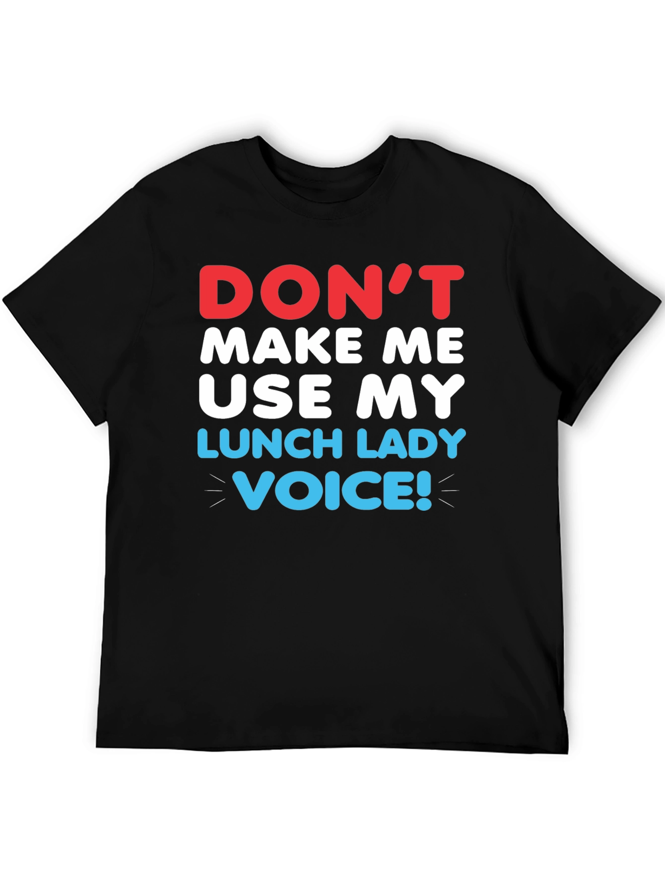 Dont Make Me Use My Lunch Lady Voice T-Shirt